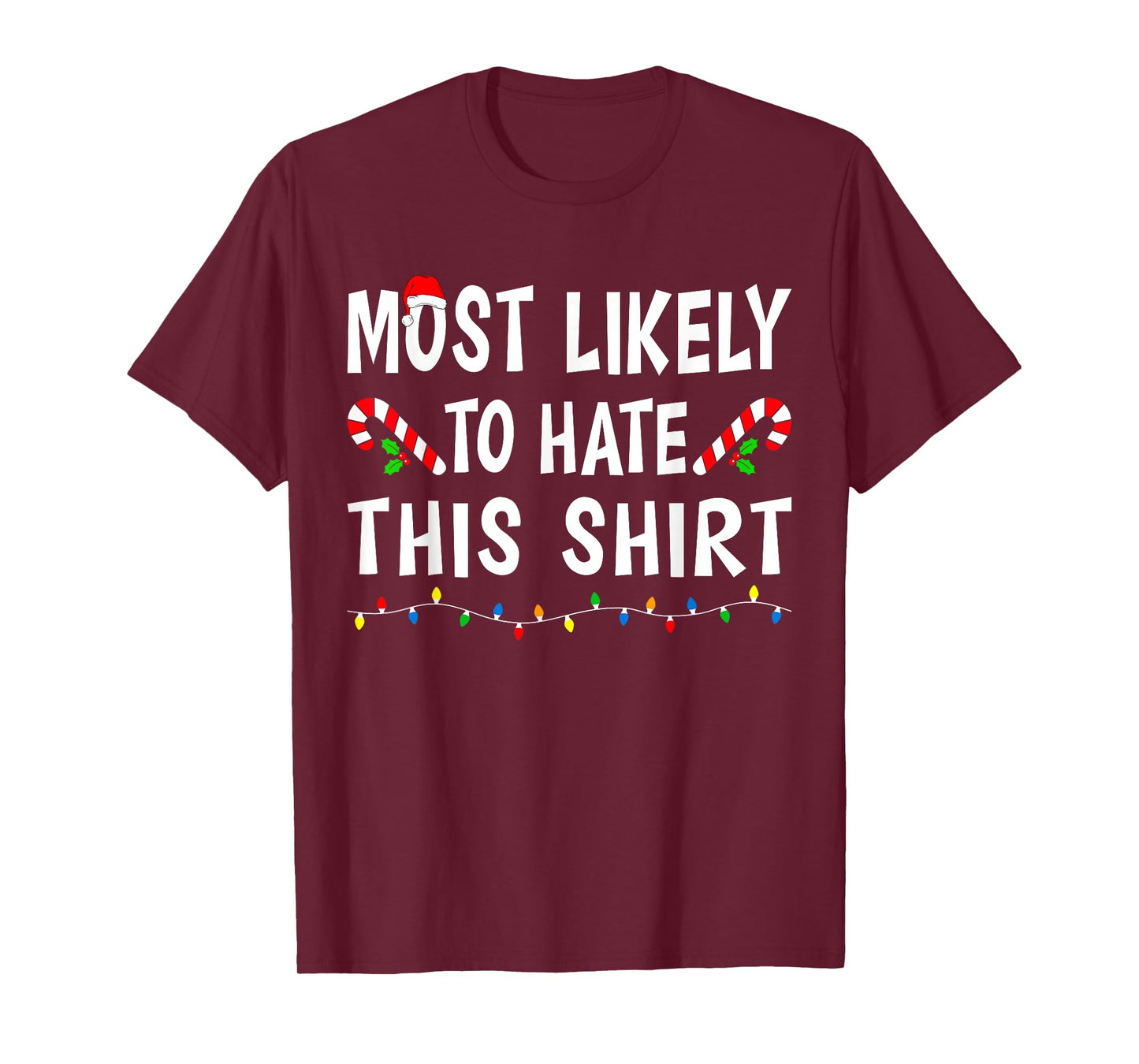 Most Likely To Hate This Shirt Funny Xmas Family Christmas T-Shirt