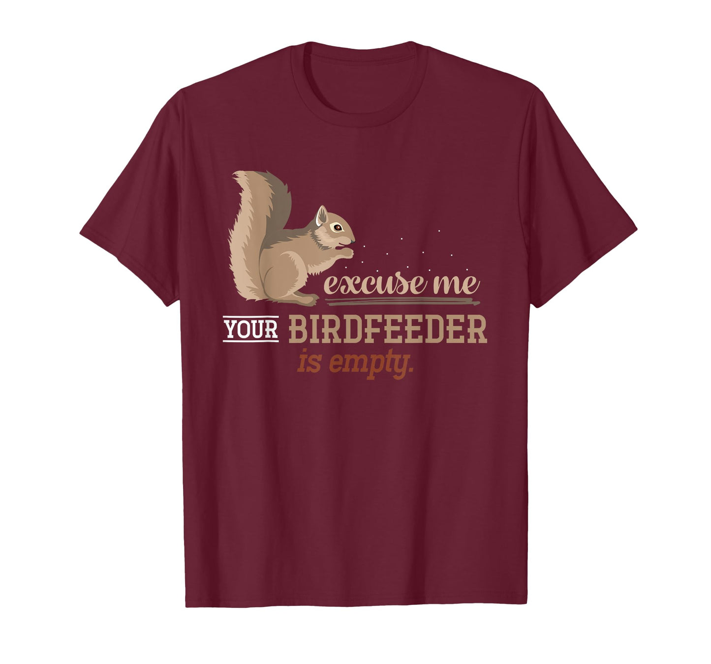 Excuse Me Your Birdfeeder Is Empty Squirrel T-Shirt