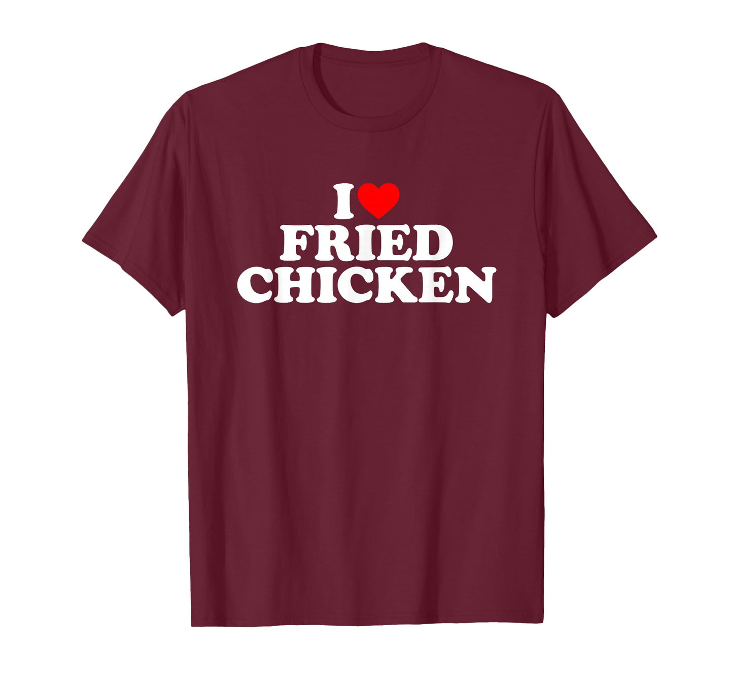 I Love Fried Chicken T-Shirt