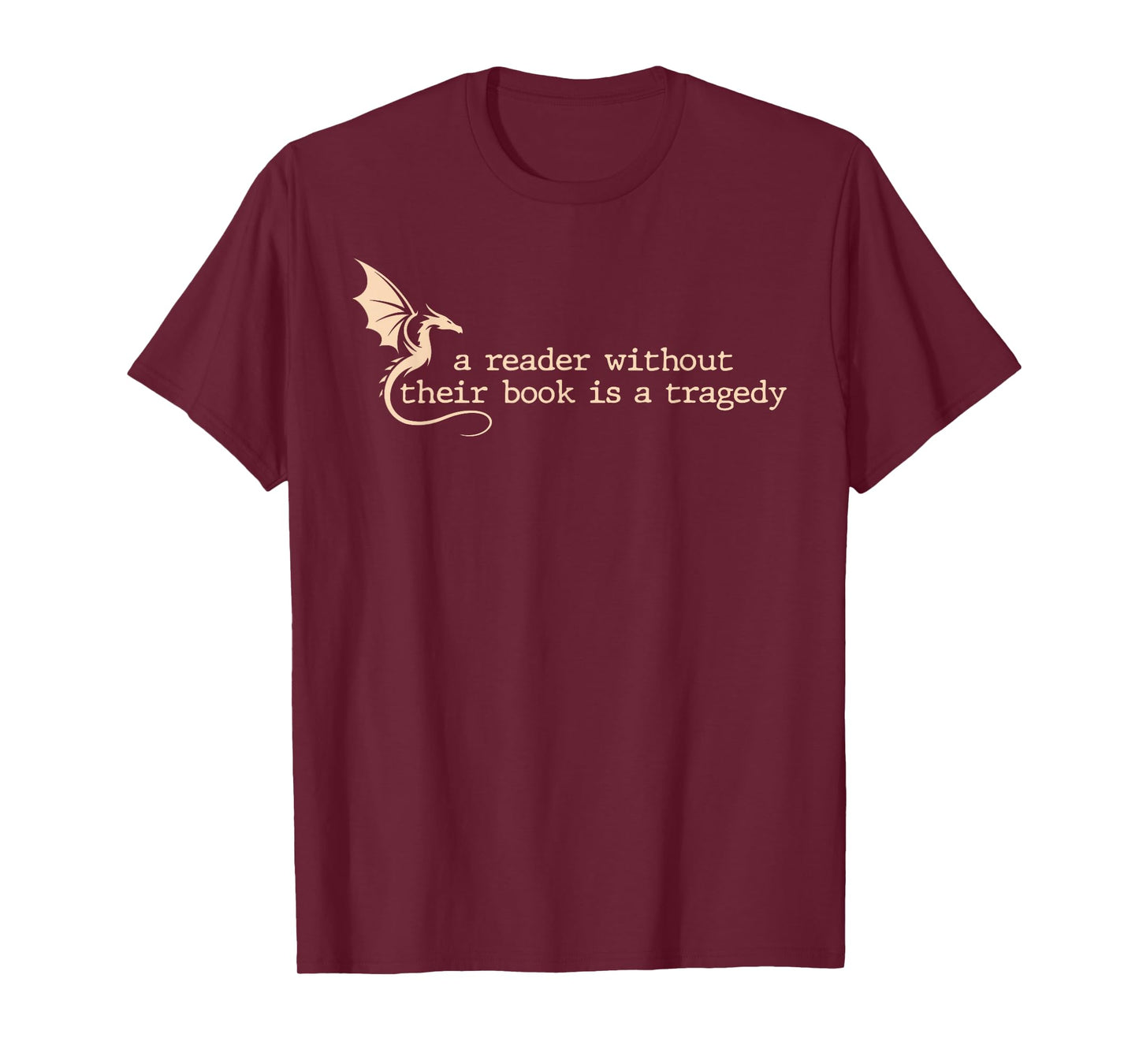 A Reader Without Their Book is A Tragedy Dragon Lover Reader T-Shirt