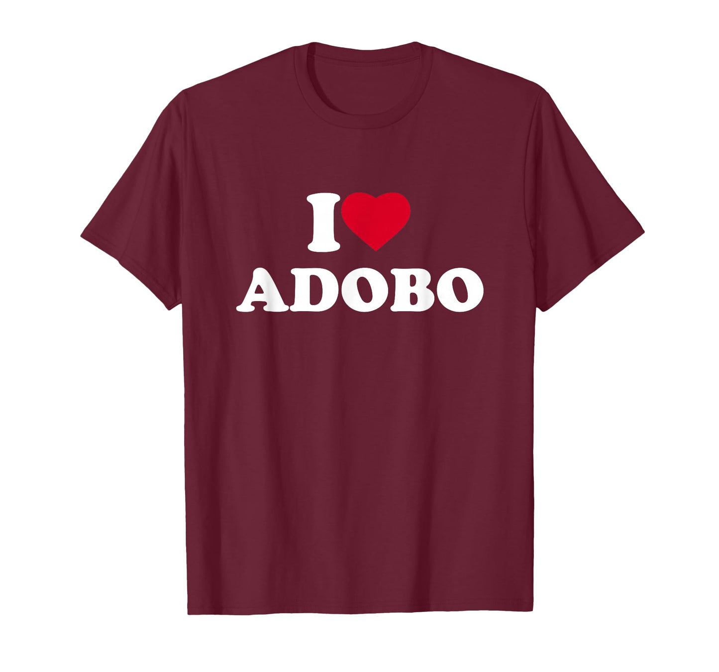 I Love Adobo I Heart Lover Chicken Pork Filipino Food Pinoy T-Shirt
