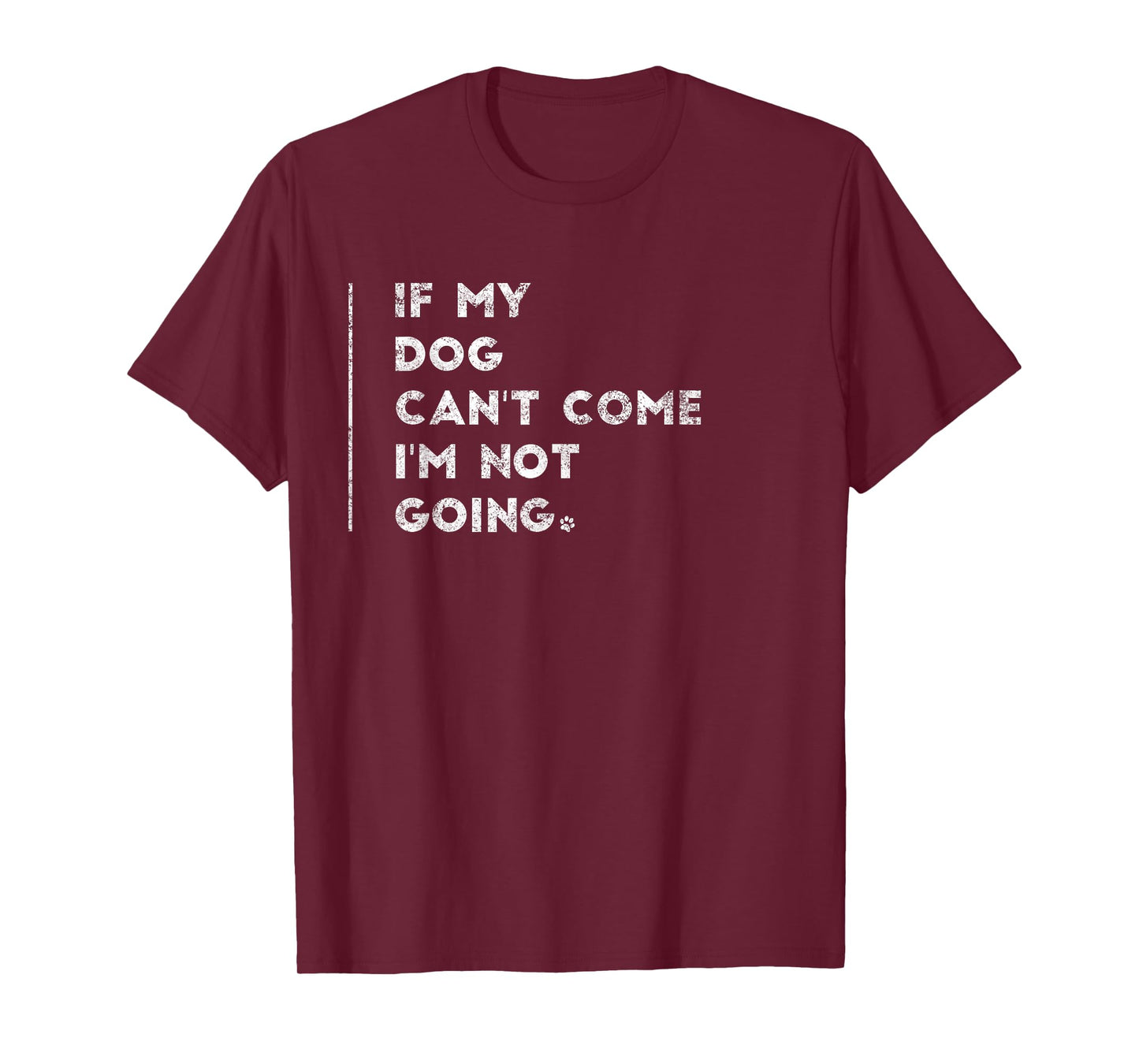 If My Dog Can't Come I'm Not Going Shirt Sayings On Shirts T-Shirt for Men Women Kids