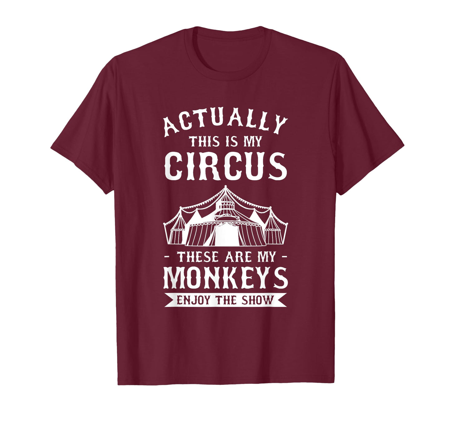 Actually This Is My Circus These Are My Monkeys Enjoy T-Shirt