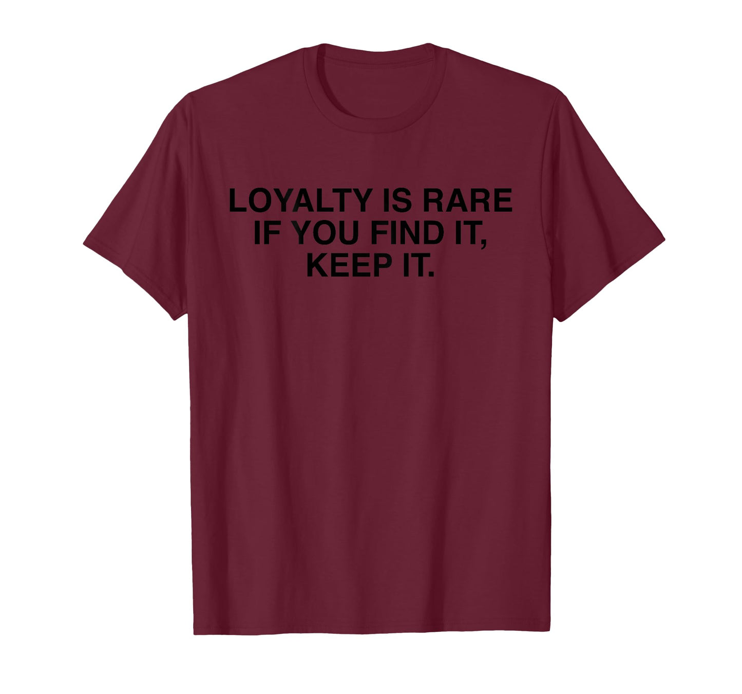 Loyalty Is Rare If You Find It Keep It Funny Sarcasm (BACK) T-Shirt