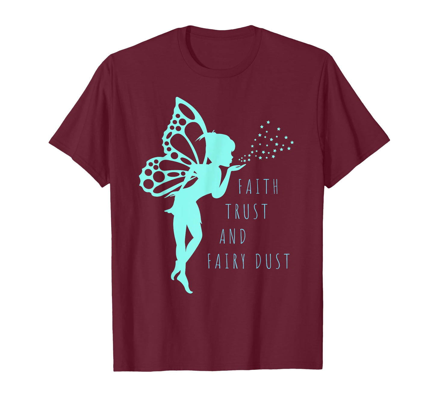 Fairy T Shirt Faith Trust and Fairy Dust for Girls and Women T-Shirt