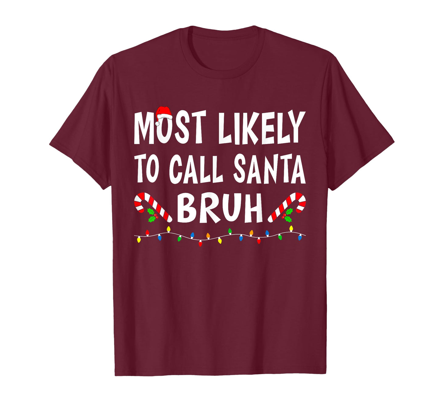 Most Likely To Call Santa Bruh Xmas Funny Family Christmas T-Shirt