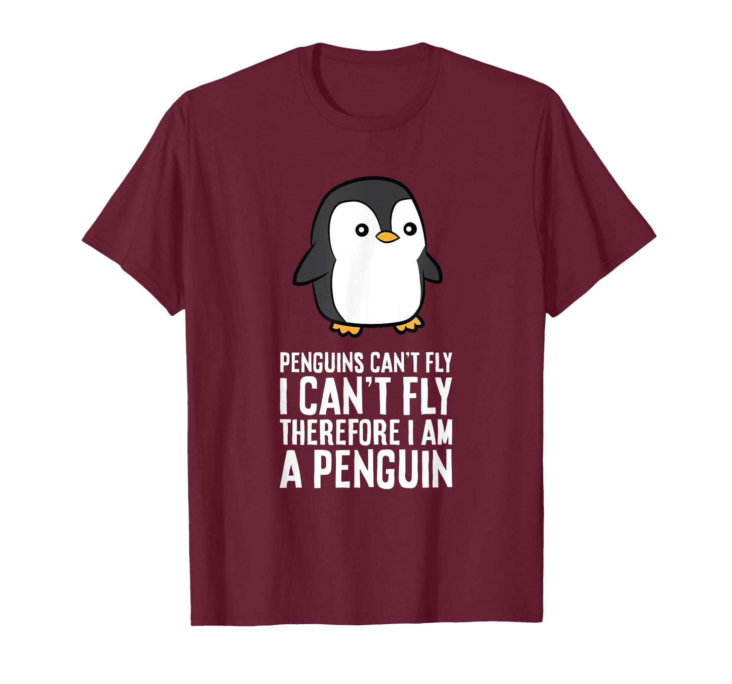 Penguins Can't Fly I Can't Fly Therefore I Am A Penguin T-Shirt