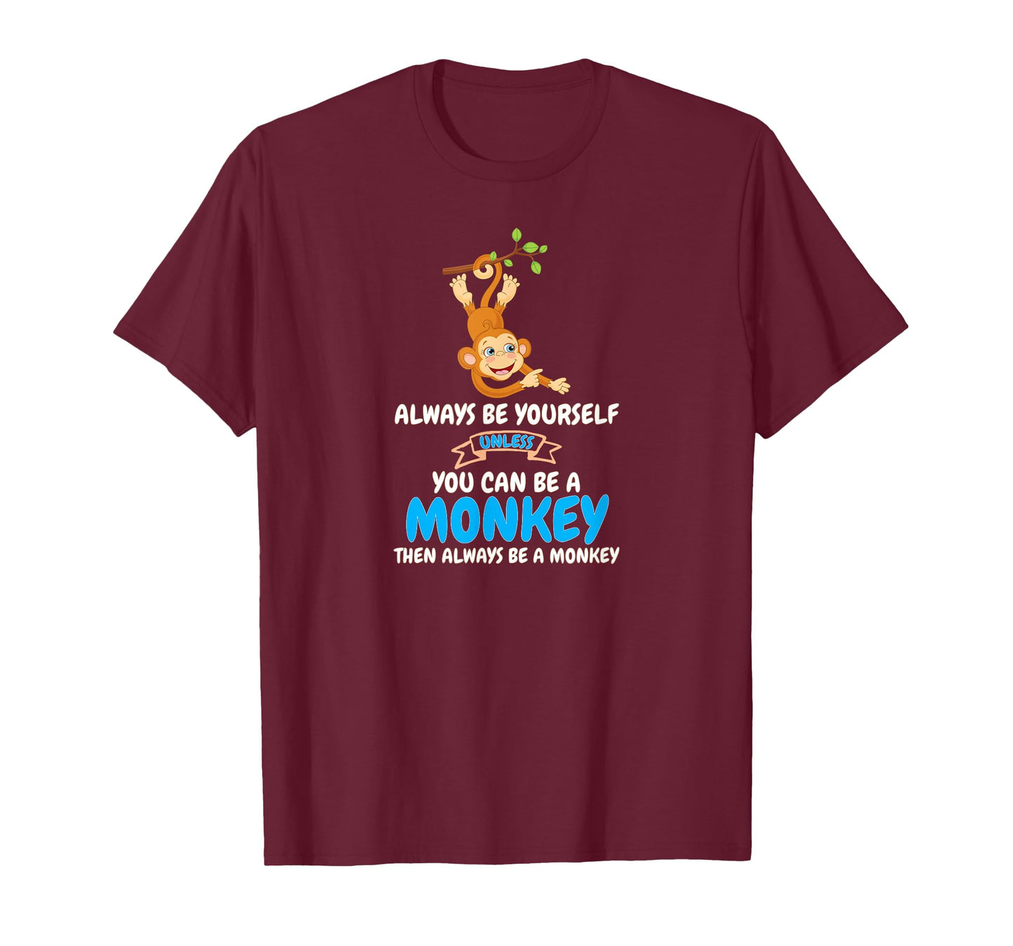 Always Be Yourself Unless You Can Be A Monkey T-Shirt T-Shirt
