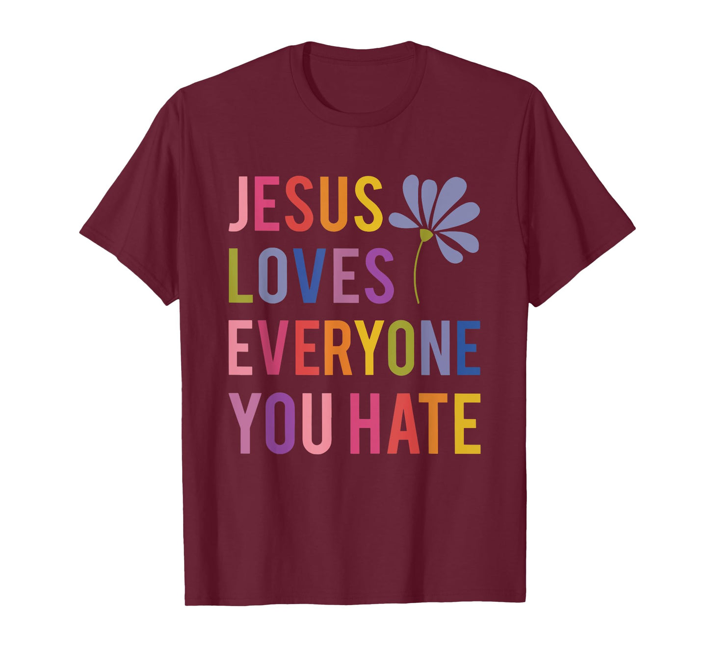 jesus loves everyone you hate religious christian funny T-Shirt