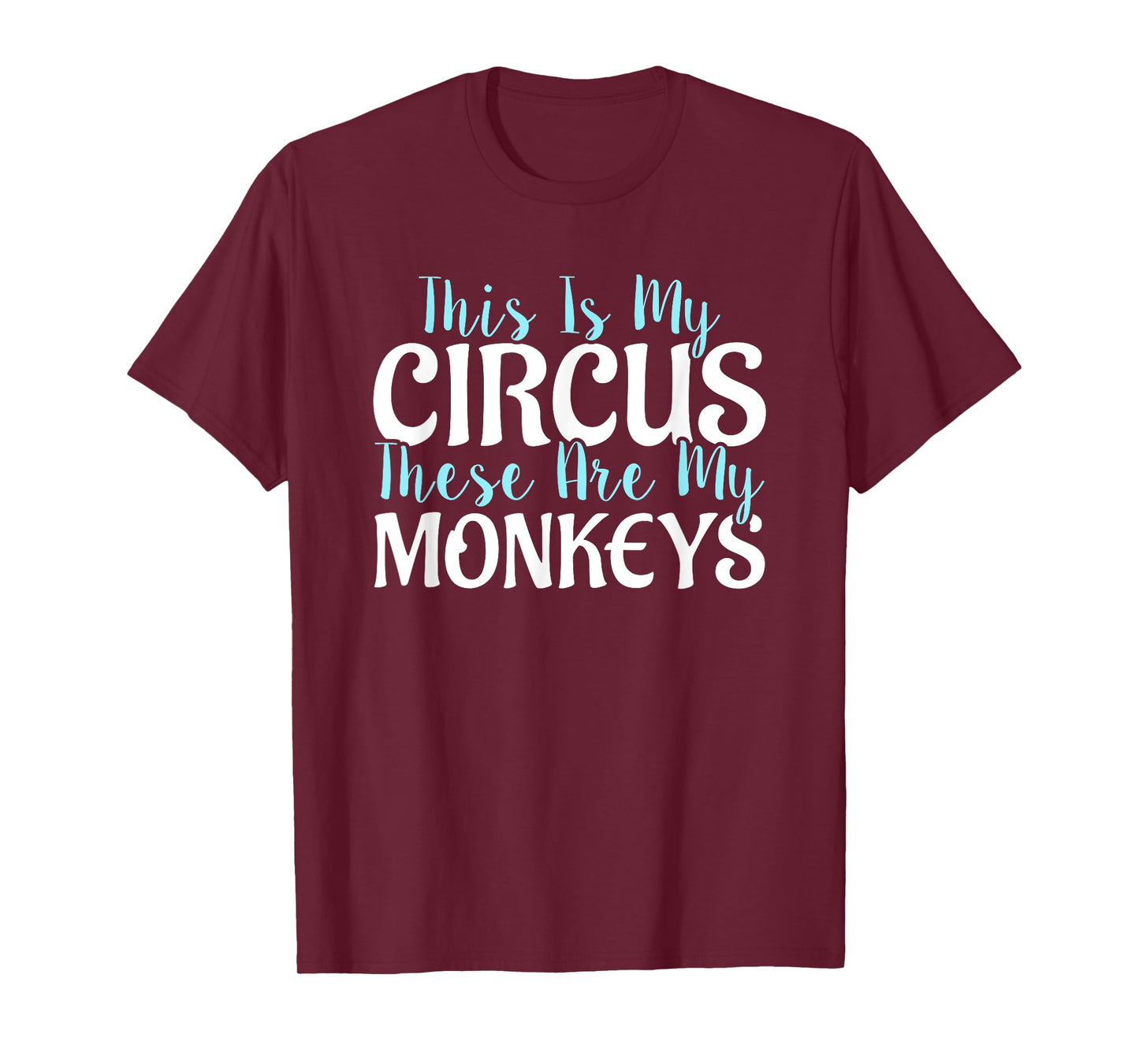 "This Is My Circus These Are My Monkeys" Mother's Day Shirts T-Shirt