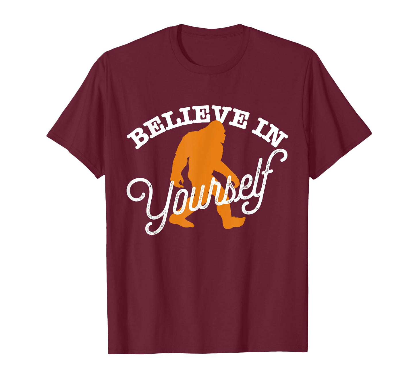Believe In Yourself BIGFOOT SASQUATCH BELIEVE T-Shirt