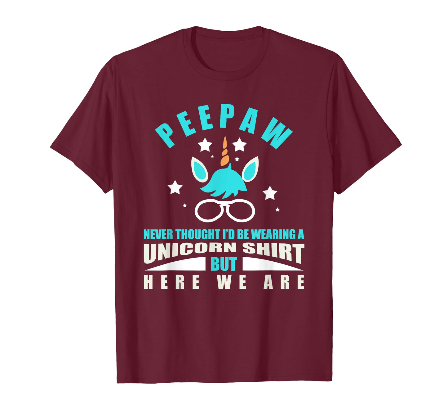 Peepaw: Funny Unicorn - Never Thought I'd Be Wearing T-Shirt