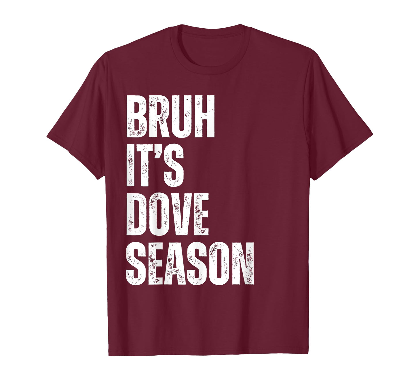 Bruh It's Dove Season Funny Dove Hunter Dove Hunting Season T-Shirt