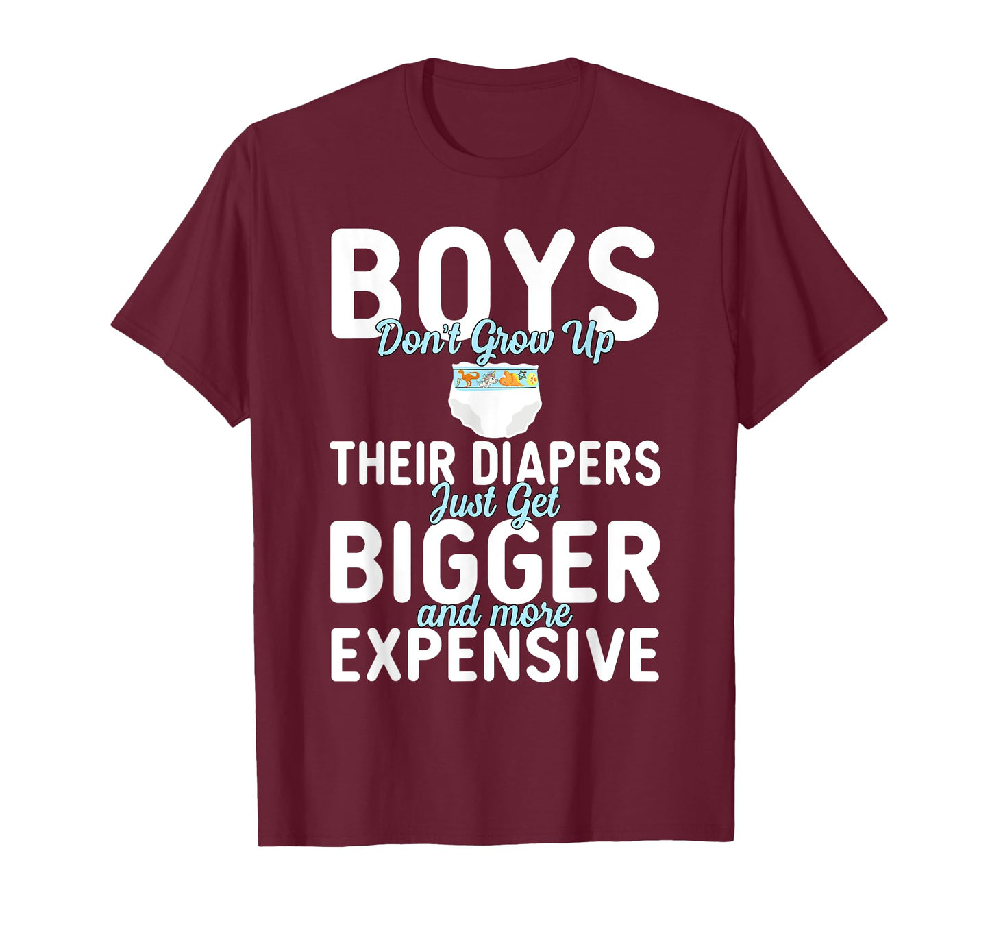 Boys Don't Grow Up Their Diapers just Get Bigger Expensive T-Shirt