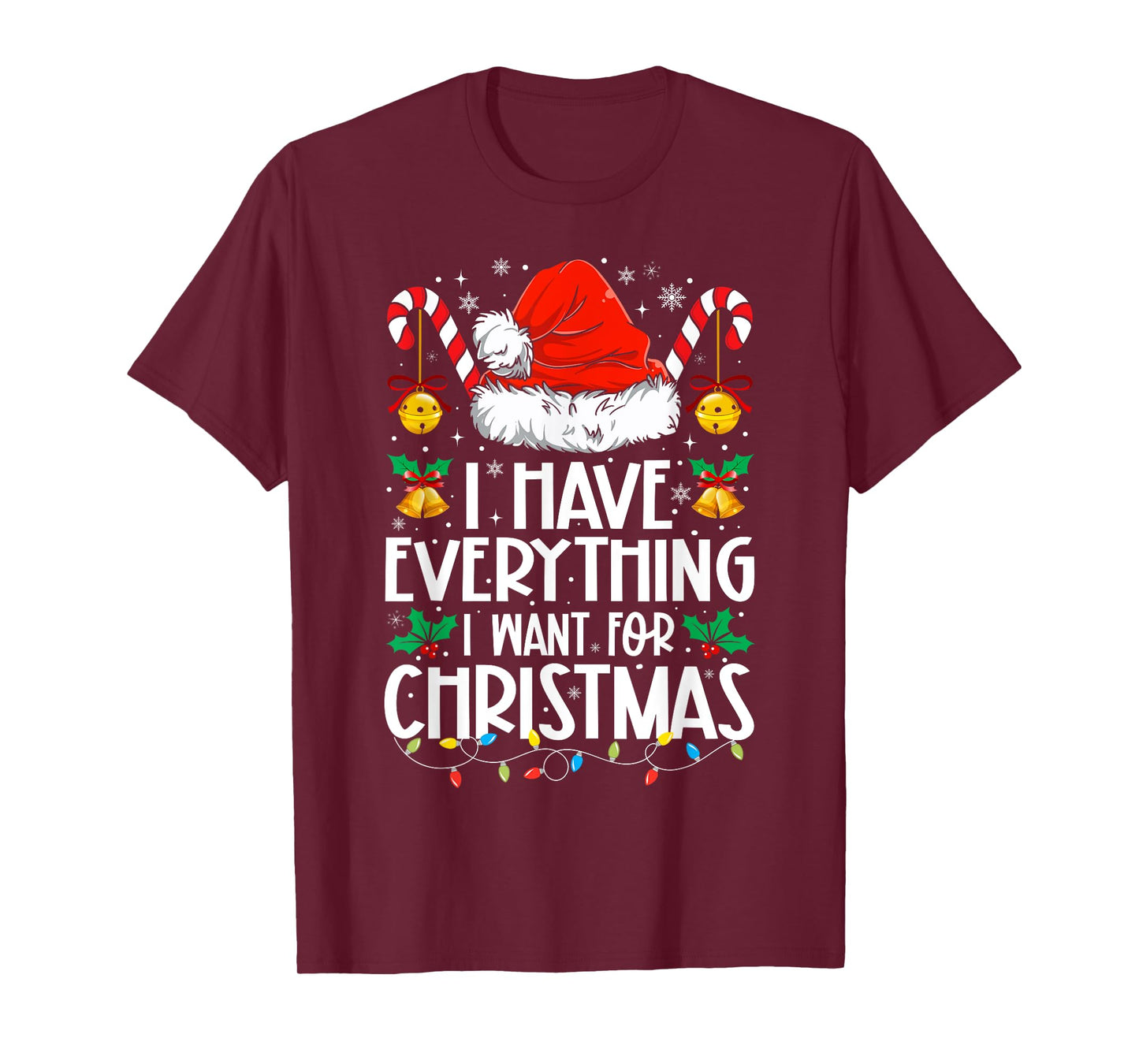 I Have Everything I Want For Christmas Its Me I'm Everything T-Shirt