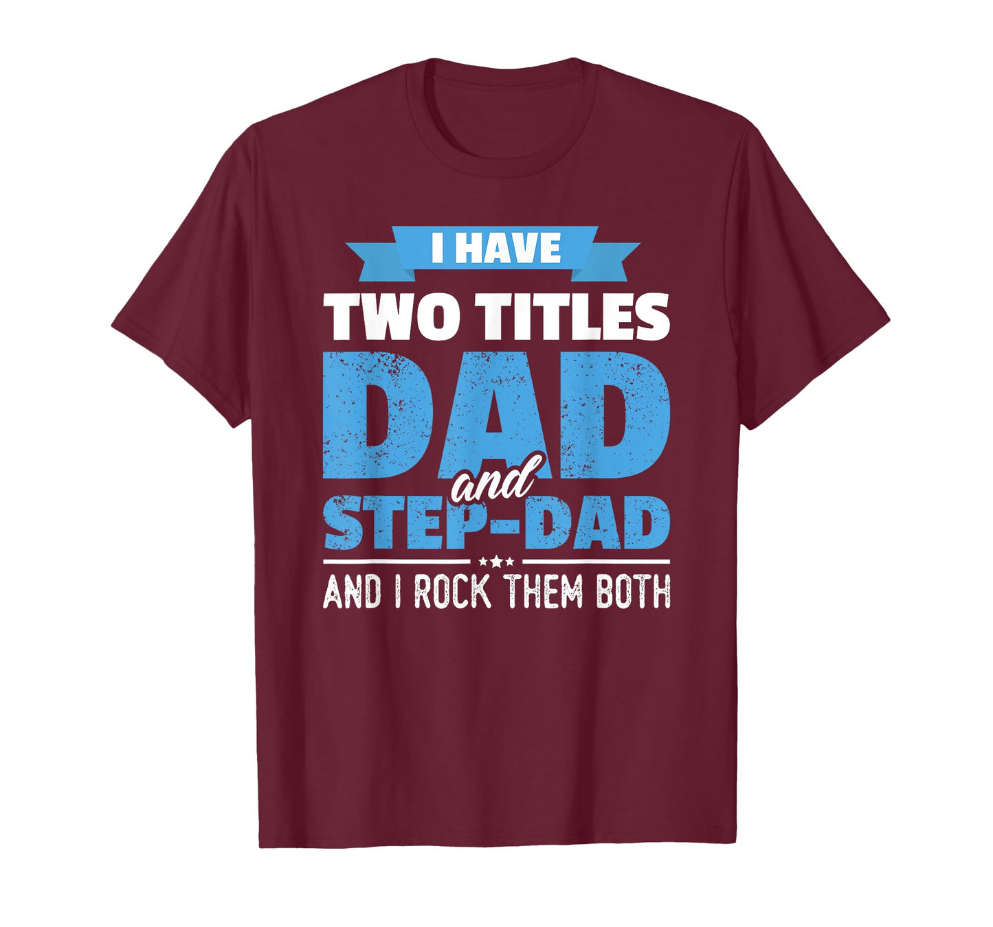 I Have Two Titles Dad And Step-Dad Gift Funny Father's Day T-Shirt
