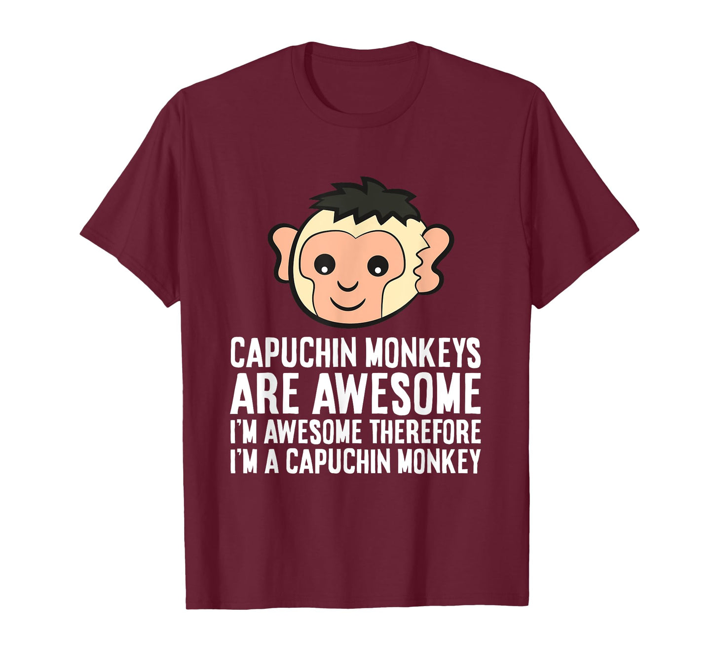 Capuchin Monkeys Are Awesome Therefore I'm A Capuchin Monkey T-Shirt