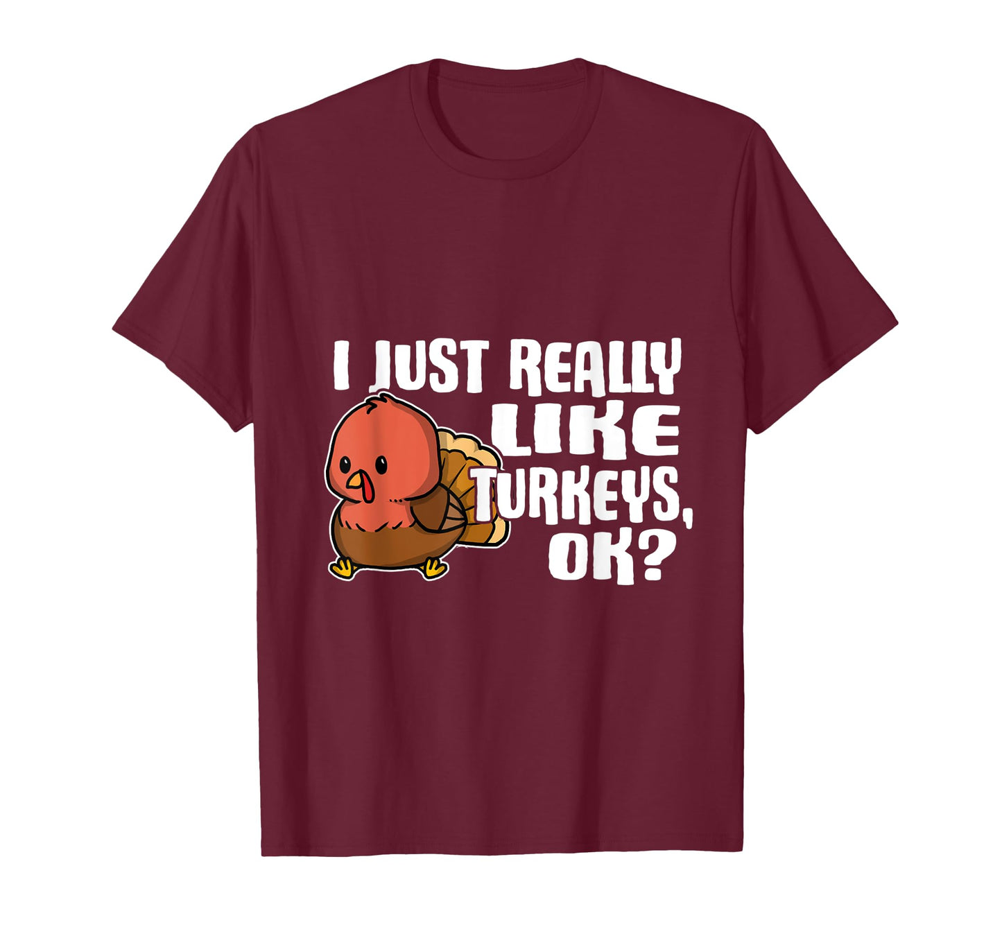 I Just Really Like Turkeys Ok Cute Turkey Costume T-Shirt