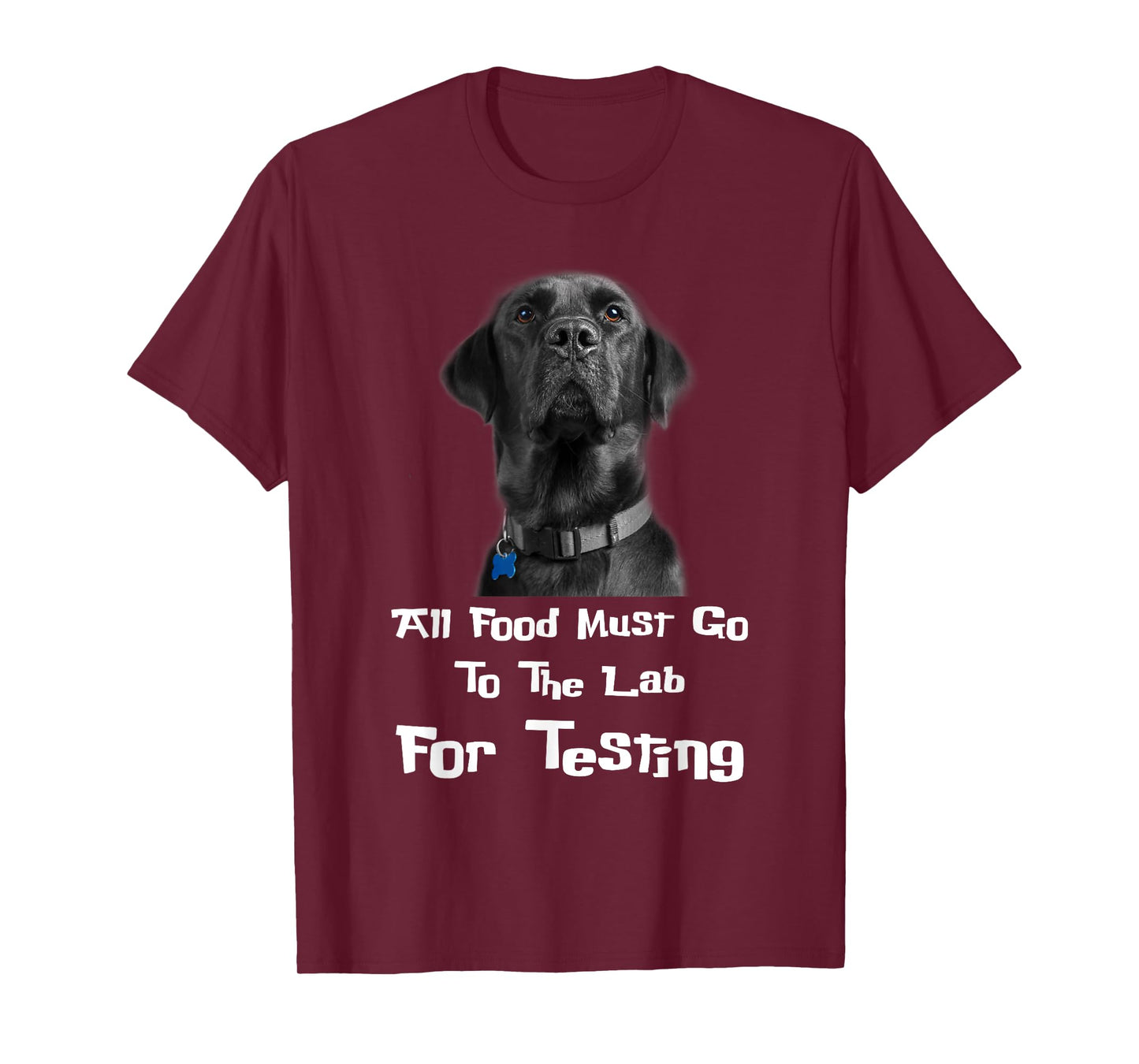 Labrador Dog Lover All Food Must Go To The Lab For Testing Men Women T-Shirt