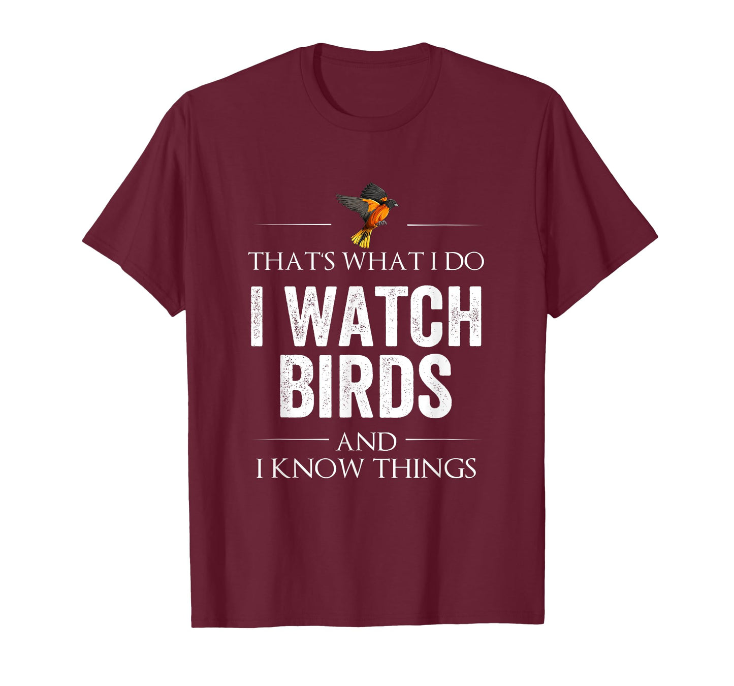 That's What I Do. I Watch Birds And I Know Things T-Shirt