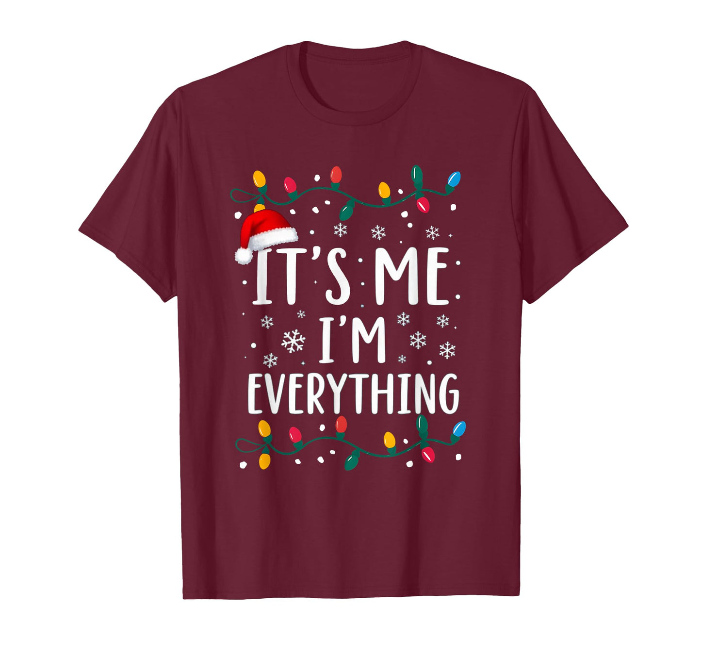 I Have Everything I Want For Christmas Its Me I'm Everything T-Shirt
