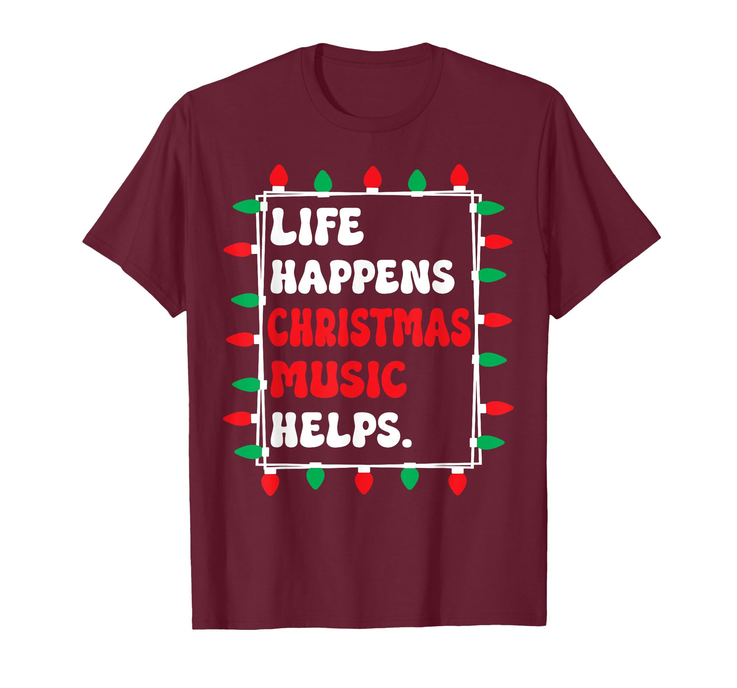 Life Happens Christmas Music Helps Xmas Lights T-Shirt