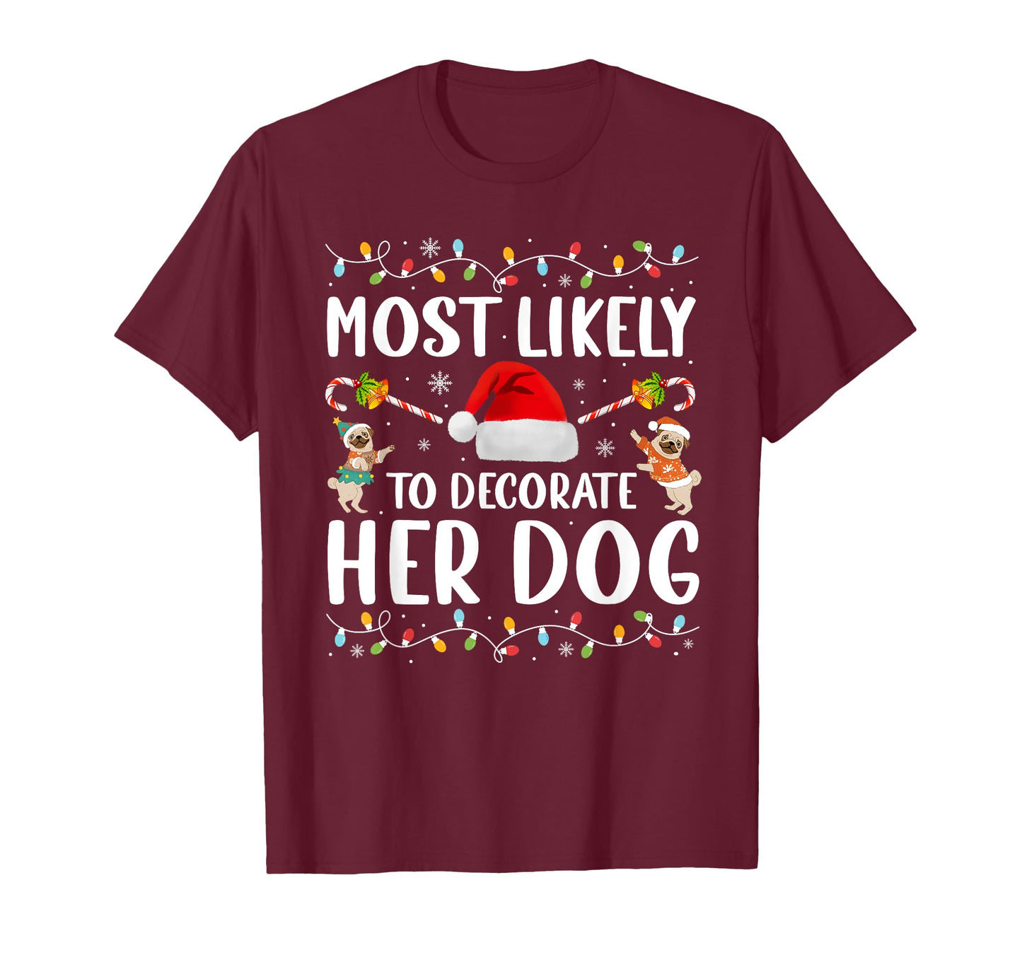 Most Likely To Decorate Her Dog Christmas Pajamas Women Girl T-Shirt