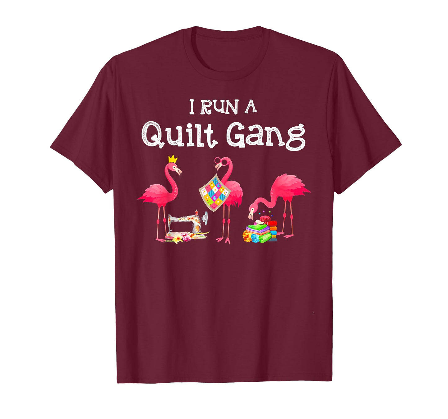 Flamingo I Run a Quilt Gang T-Shirt