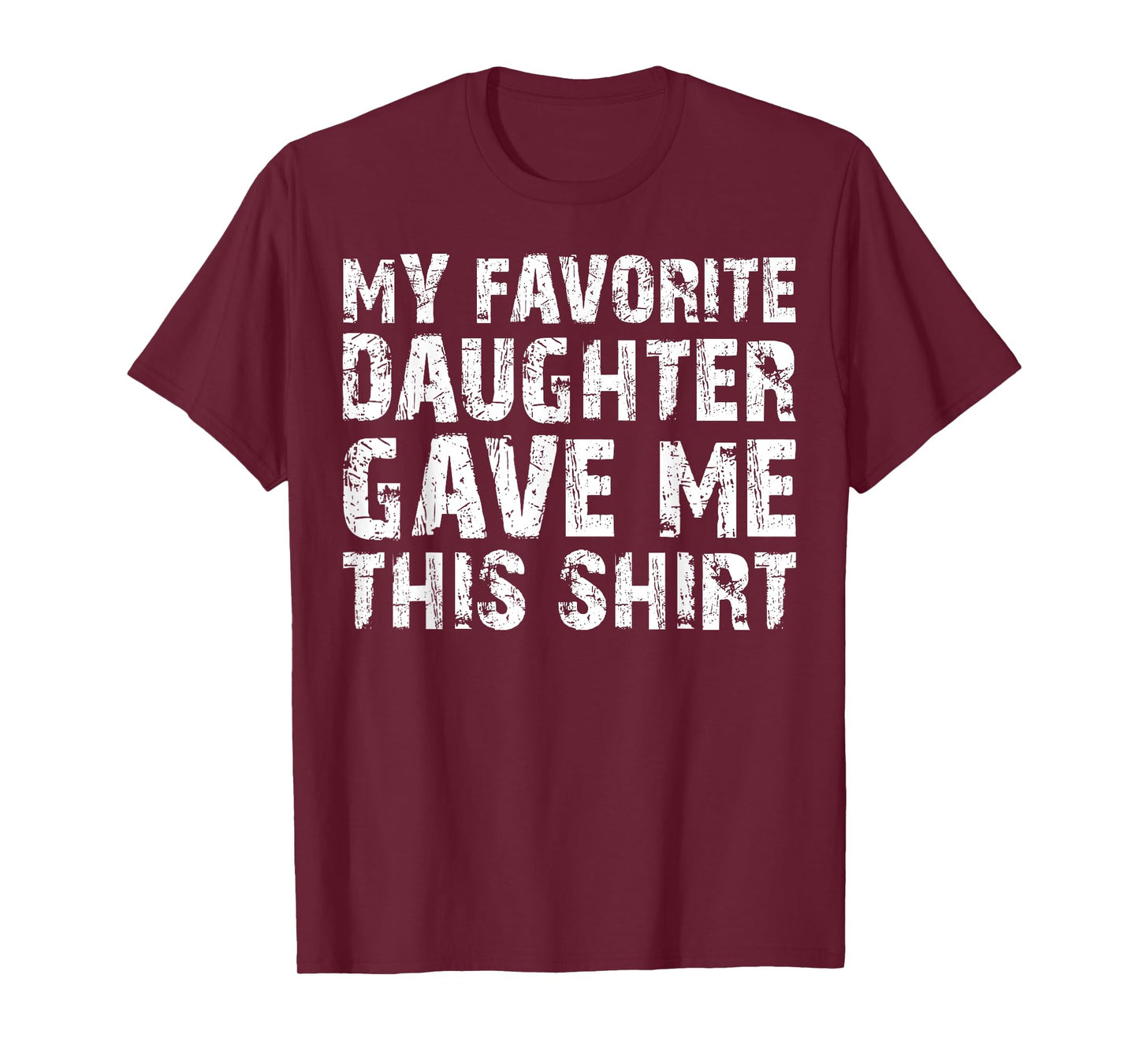 My Favorite Daughter Gave Me This Shirt T-Shirt T-Shirt