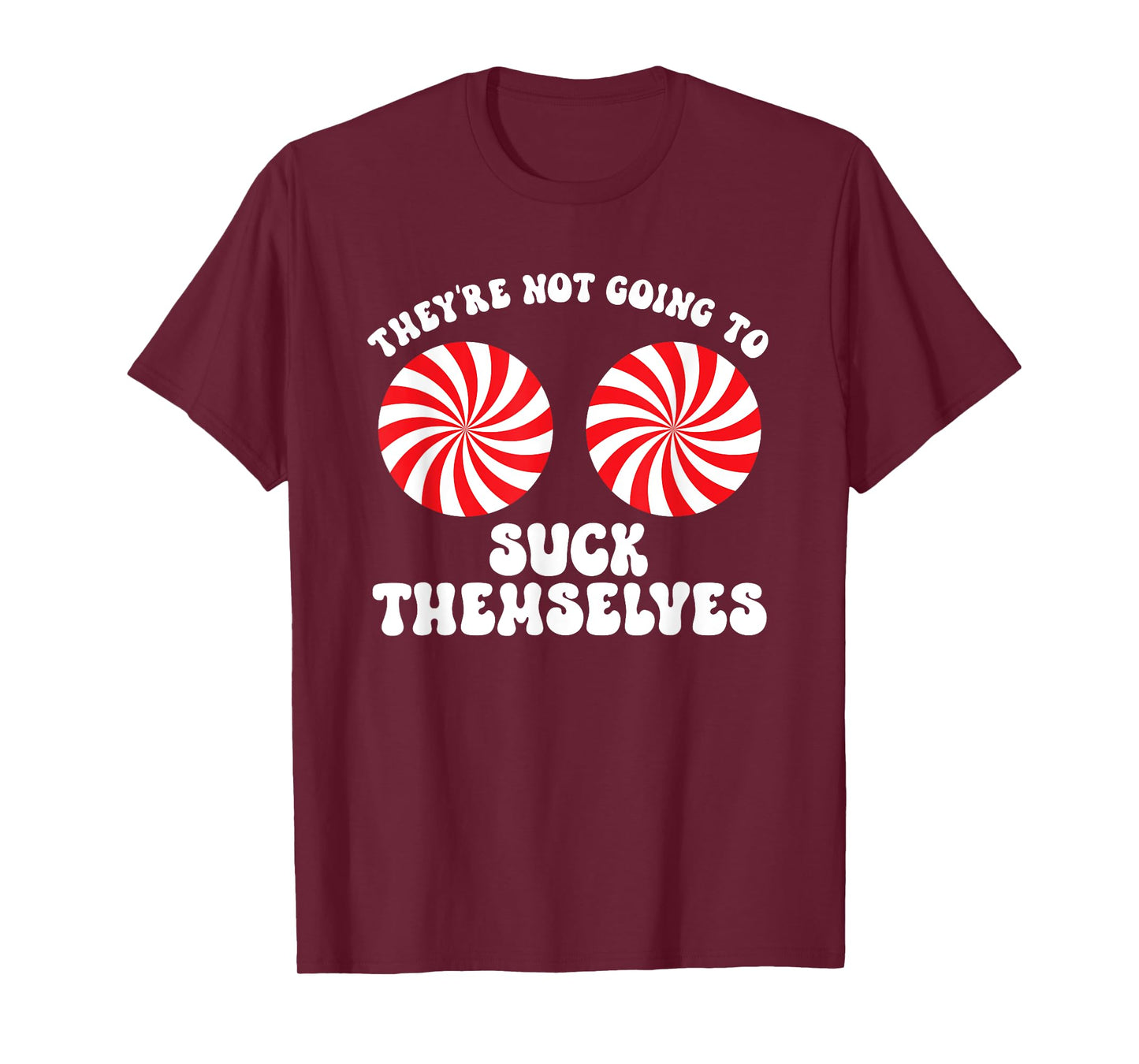 They're Not Going To Suck Themselves Christmas Adult Humor T-Shirt