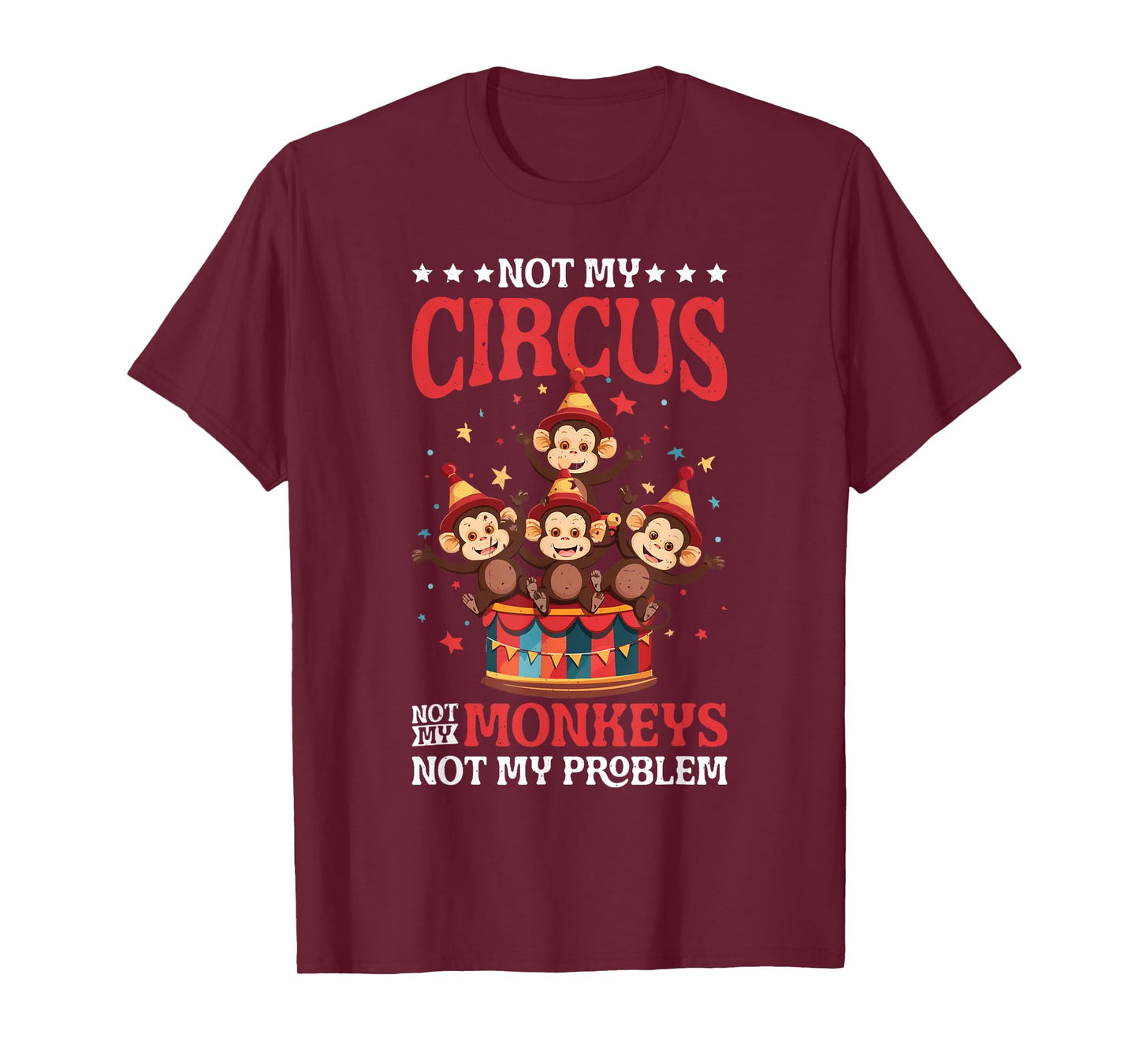 Not My Circus Not My Monkeys Not My Problem ||- T-Shirt