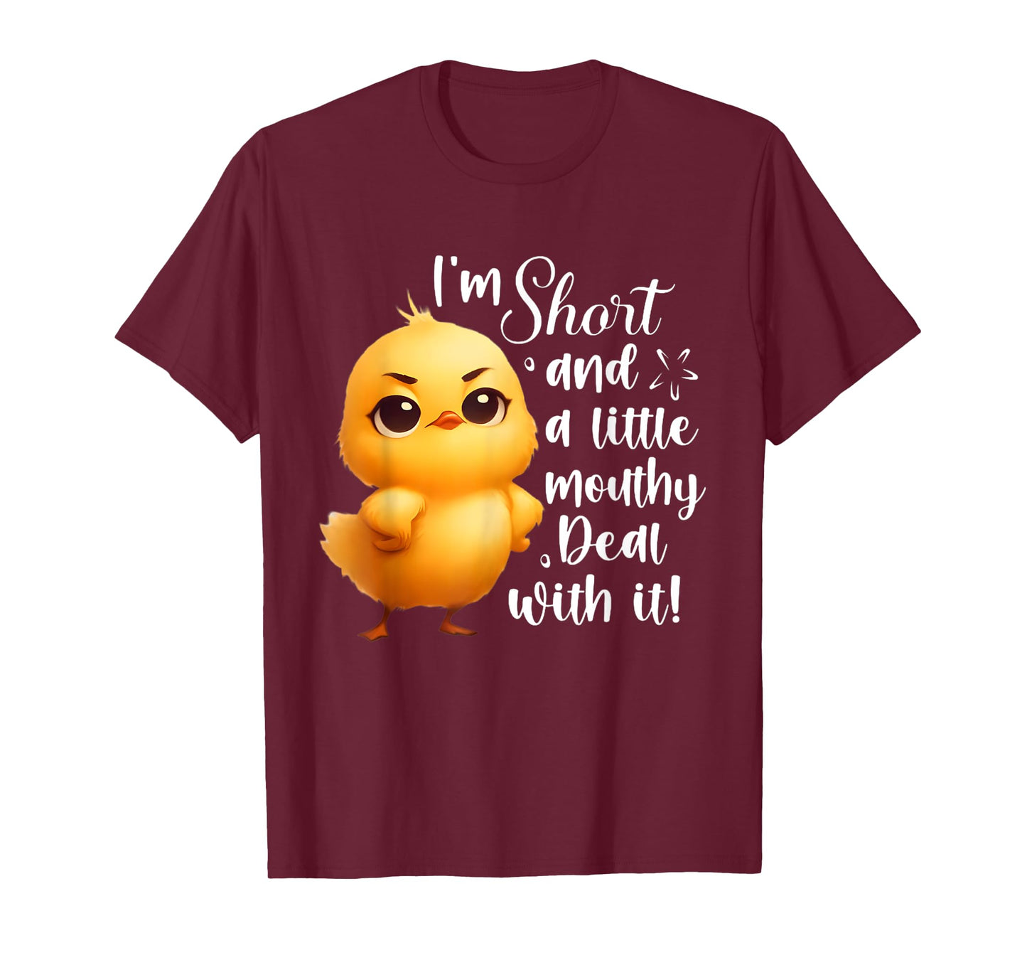 I'm short and little mouthy deal with it funny chicken T-Shirt