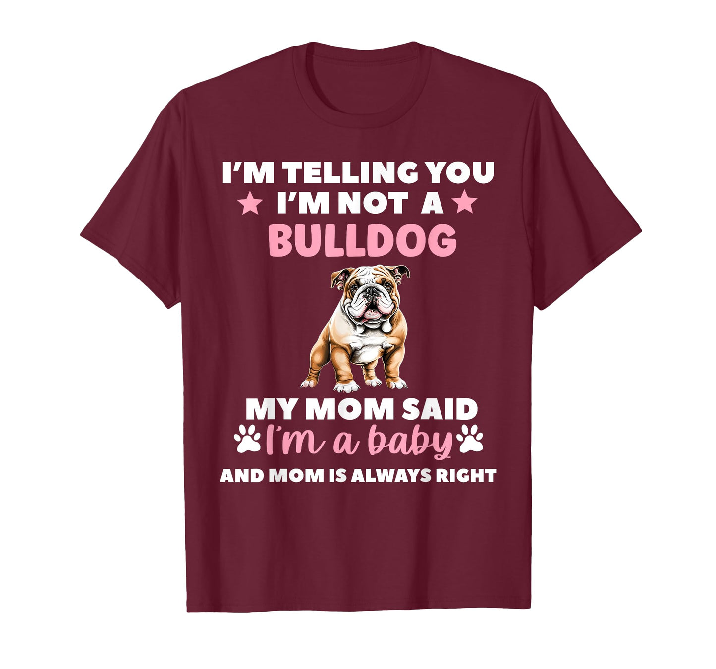 I AM TELLING YOU IM NOT A BULLDOG MY MOM SAID IM A BABY T-Shirt