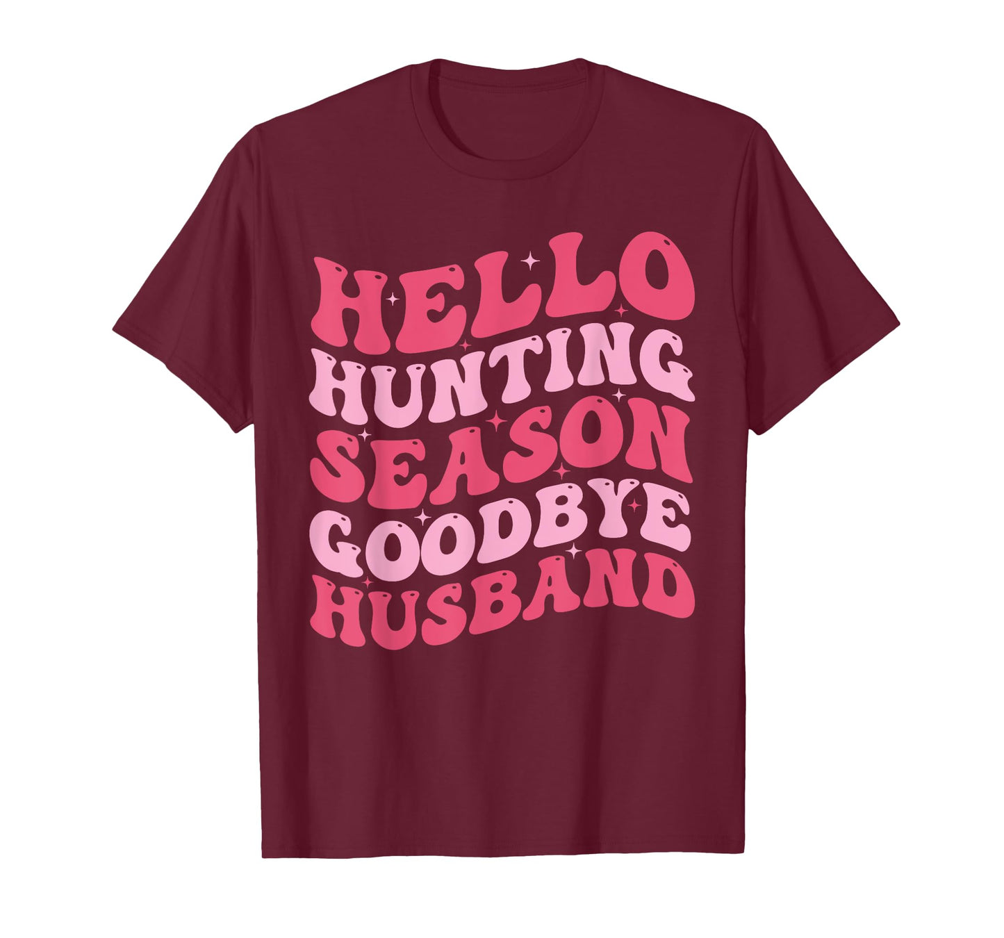Hello Hunting Season Goodbye Husband Funny Deer Hunting Wife T-Shirt