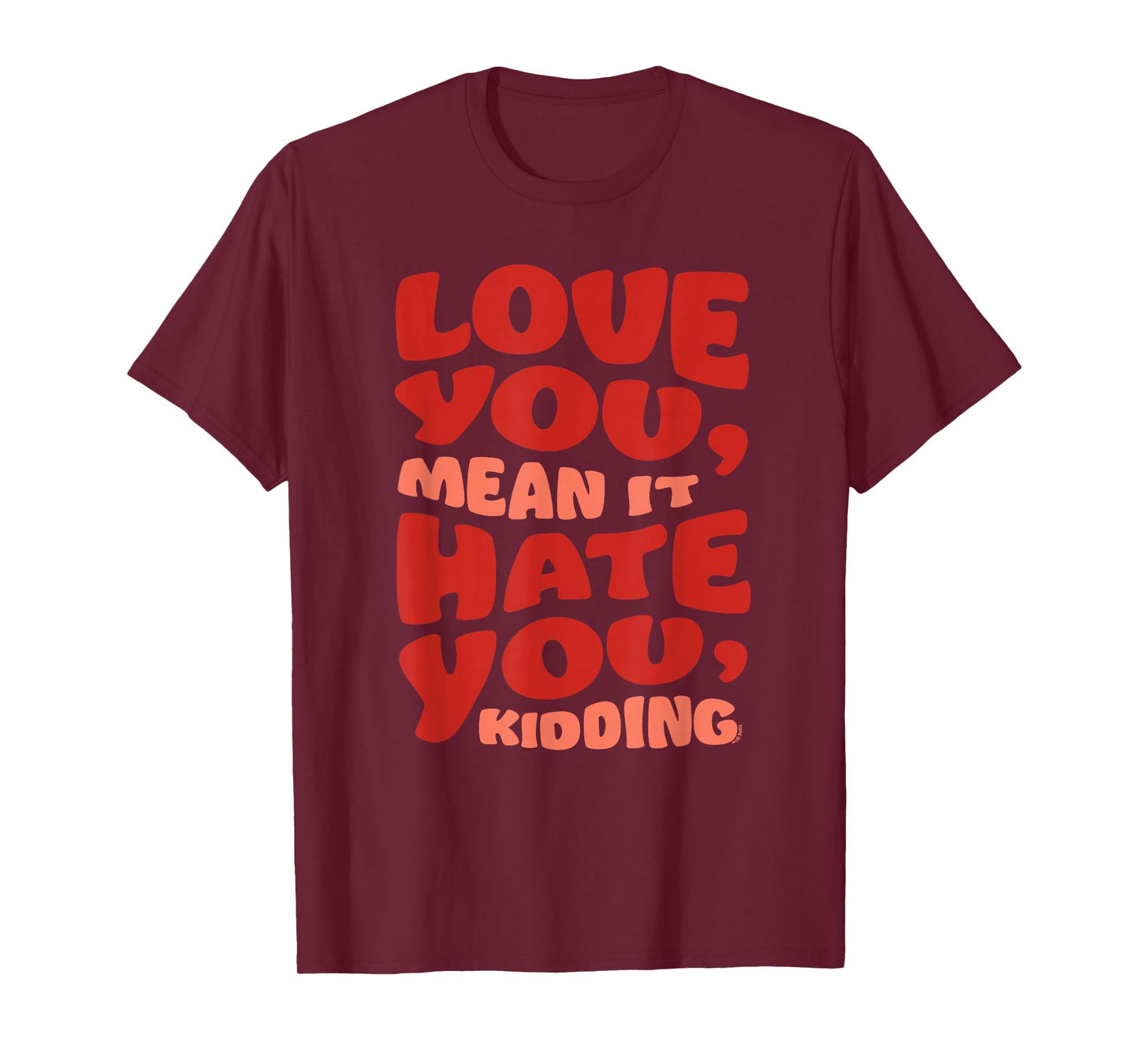Ginny & Georgia Love You, Mean it. Hate You, kidding T-Shirt
