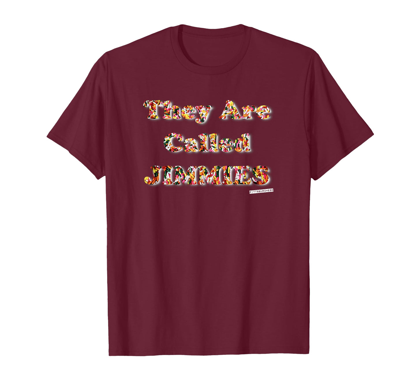 They are called JIMMIES Shirt Pittsburghese