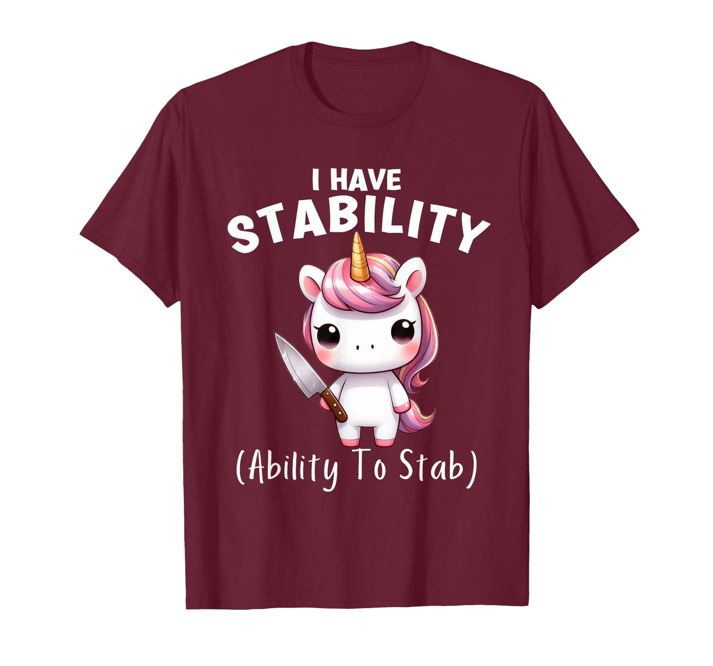 Funny Unicorn I Have Stability The Ability To Stab T-Shirt