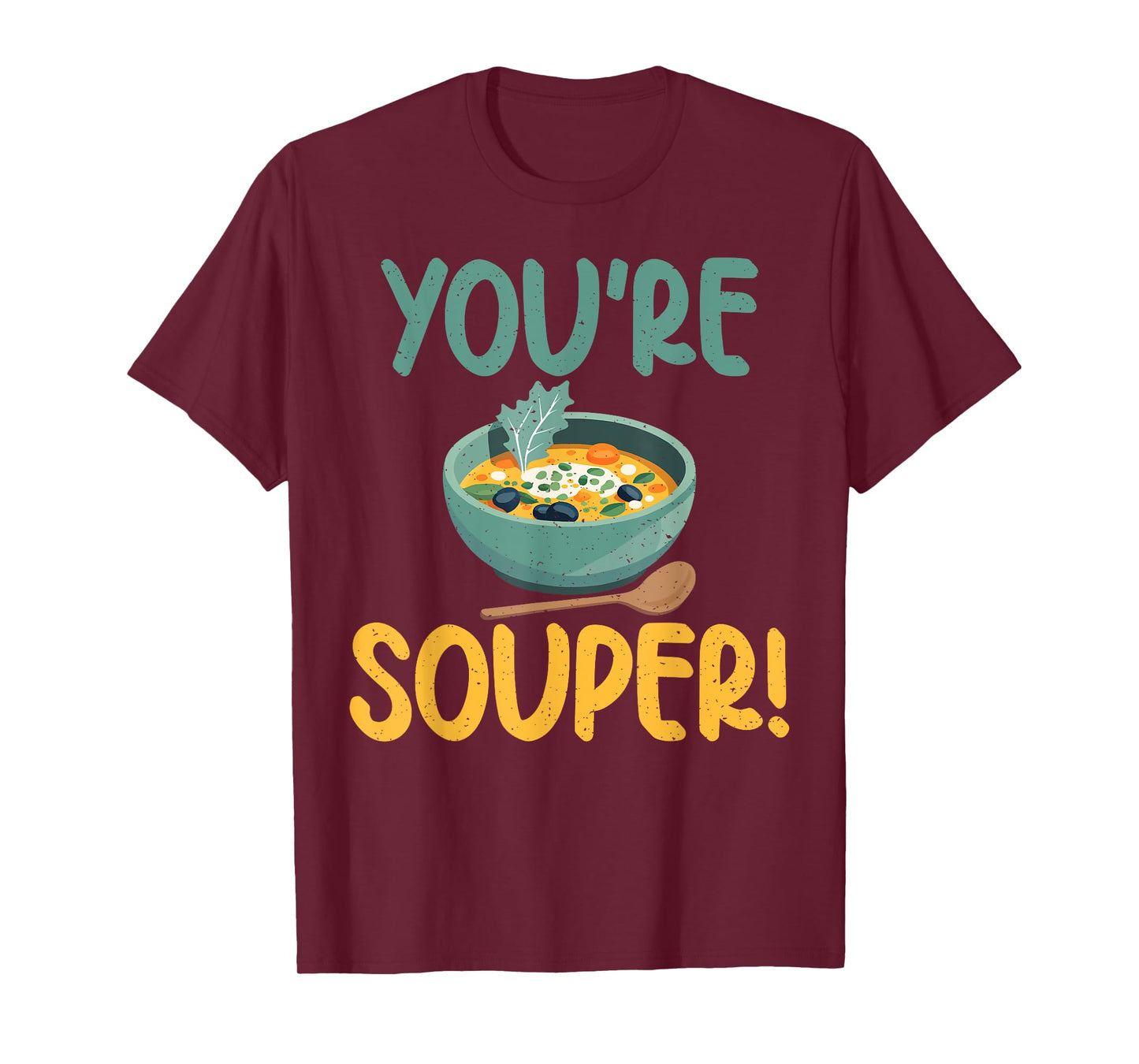 You are Souper Soup Lover T-Shirt