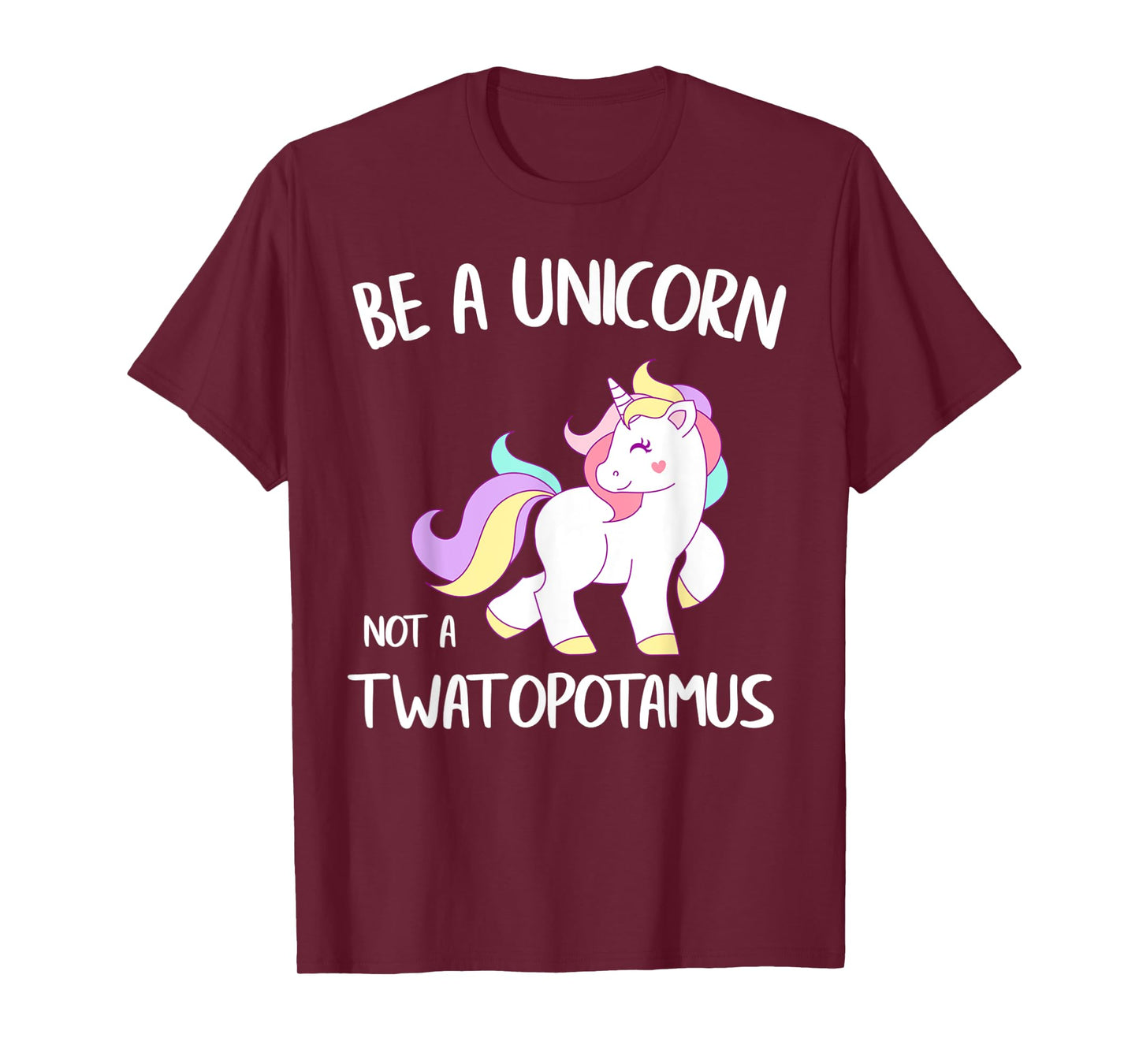 Be A Unicorn Not a Twatopotamus Funny Quote Gift T-Shirt
