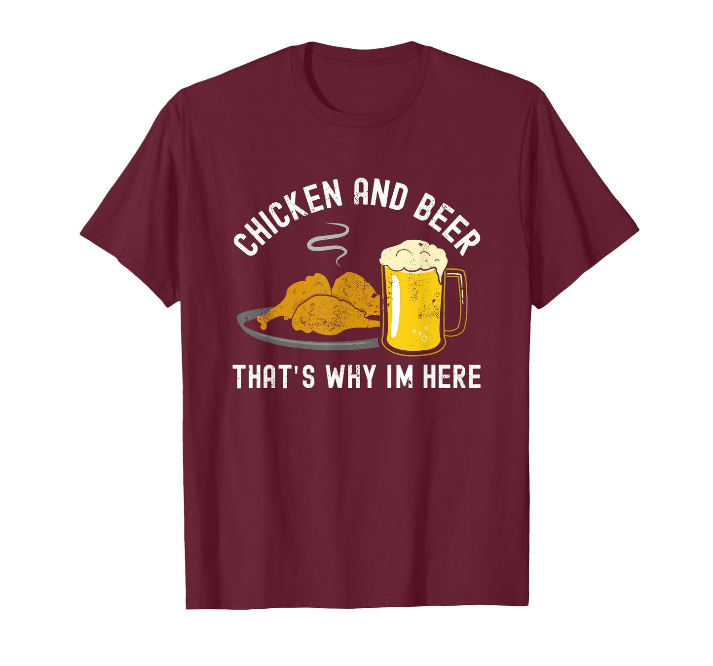Chicken and Beer, that's why I'm here, BBQ, Grill, Wings T-Shirt