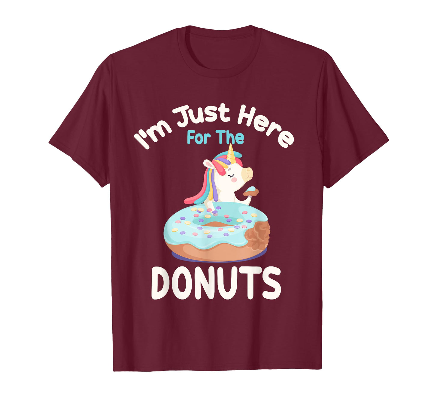 I'm Just Here For The Donuts Funny Unicorn Donuts Lover T-Shirt