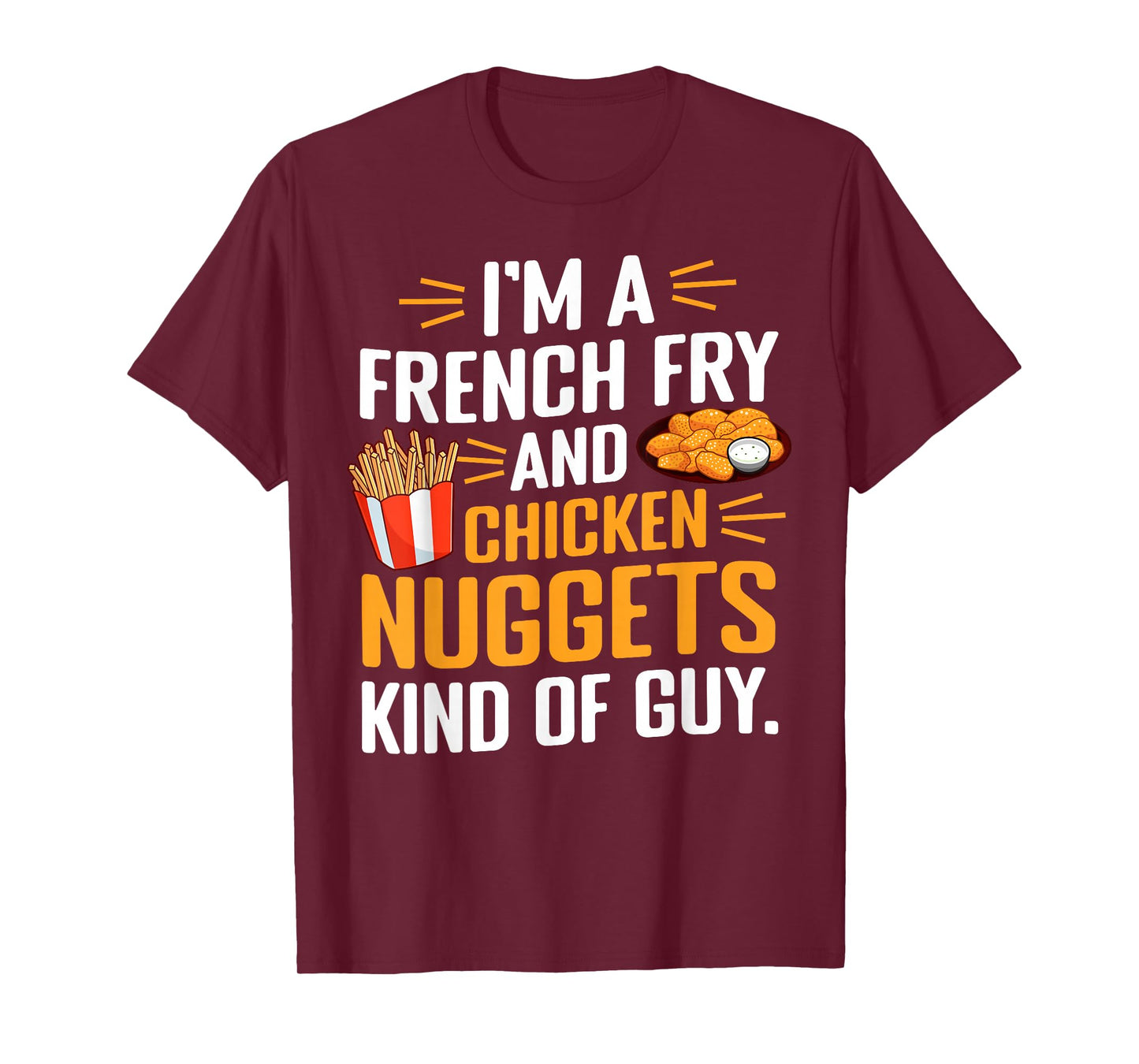I'm a French Fry and Chicken Nuggets Kind of Guy Foodie Fun T-Shirt