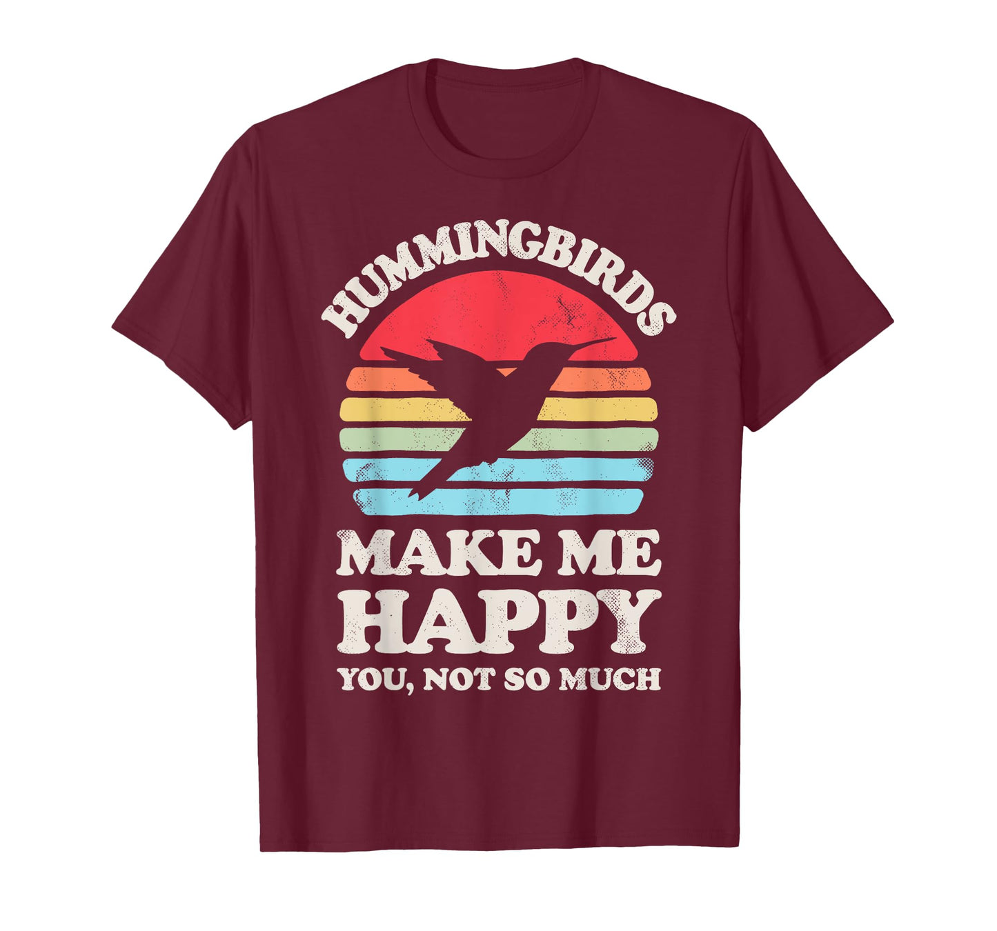 Hummingbirds Make Me Happy You Not So Much Hummingbird Retro T-Shirt