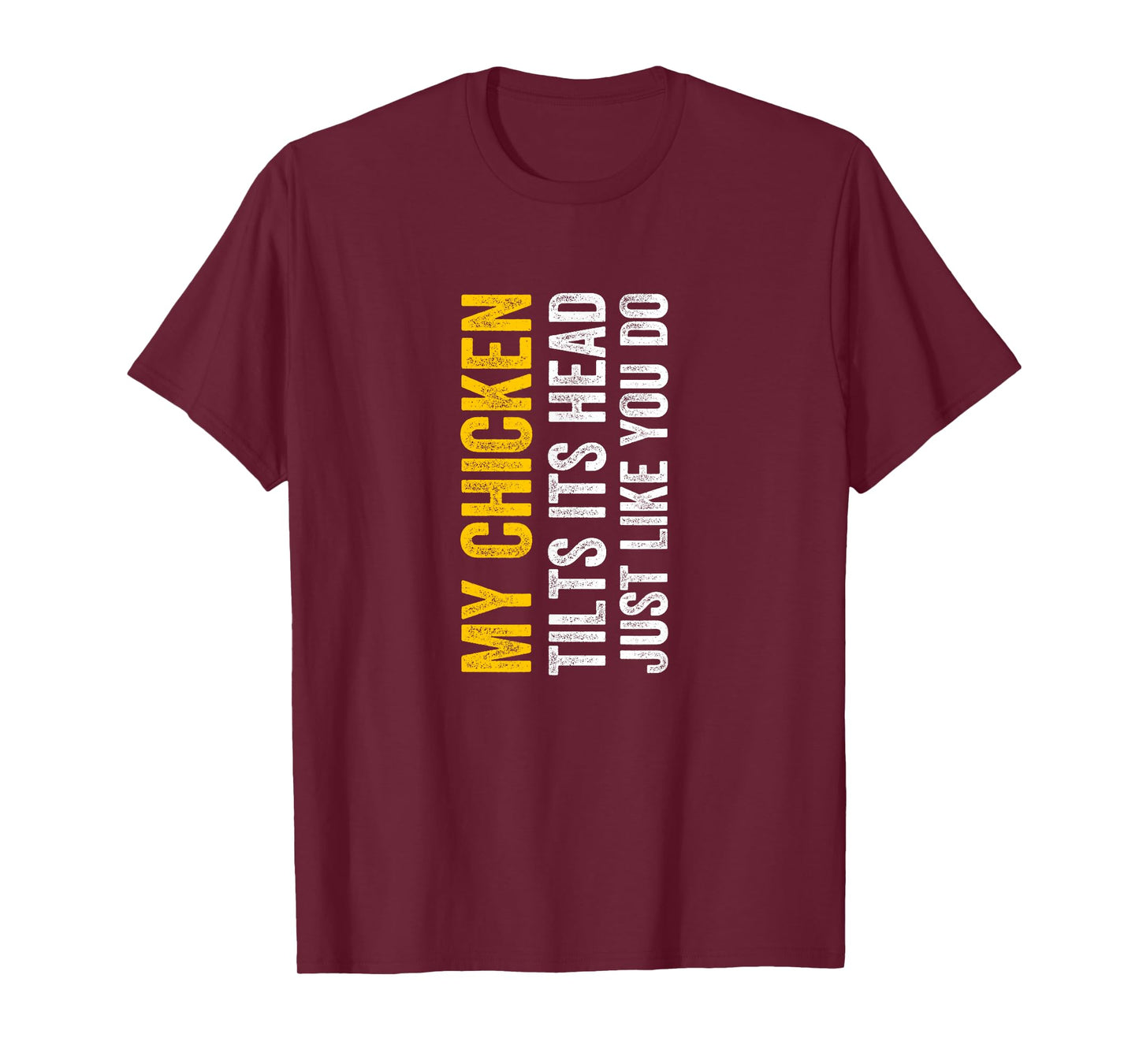 My Chicken Tilts It's Head Just Like You Do Funny T-Shirt