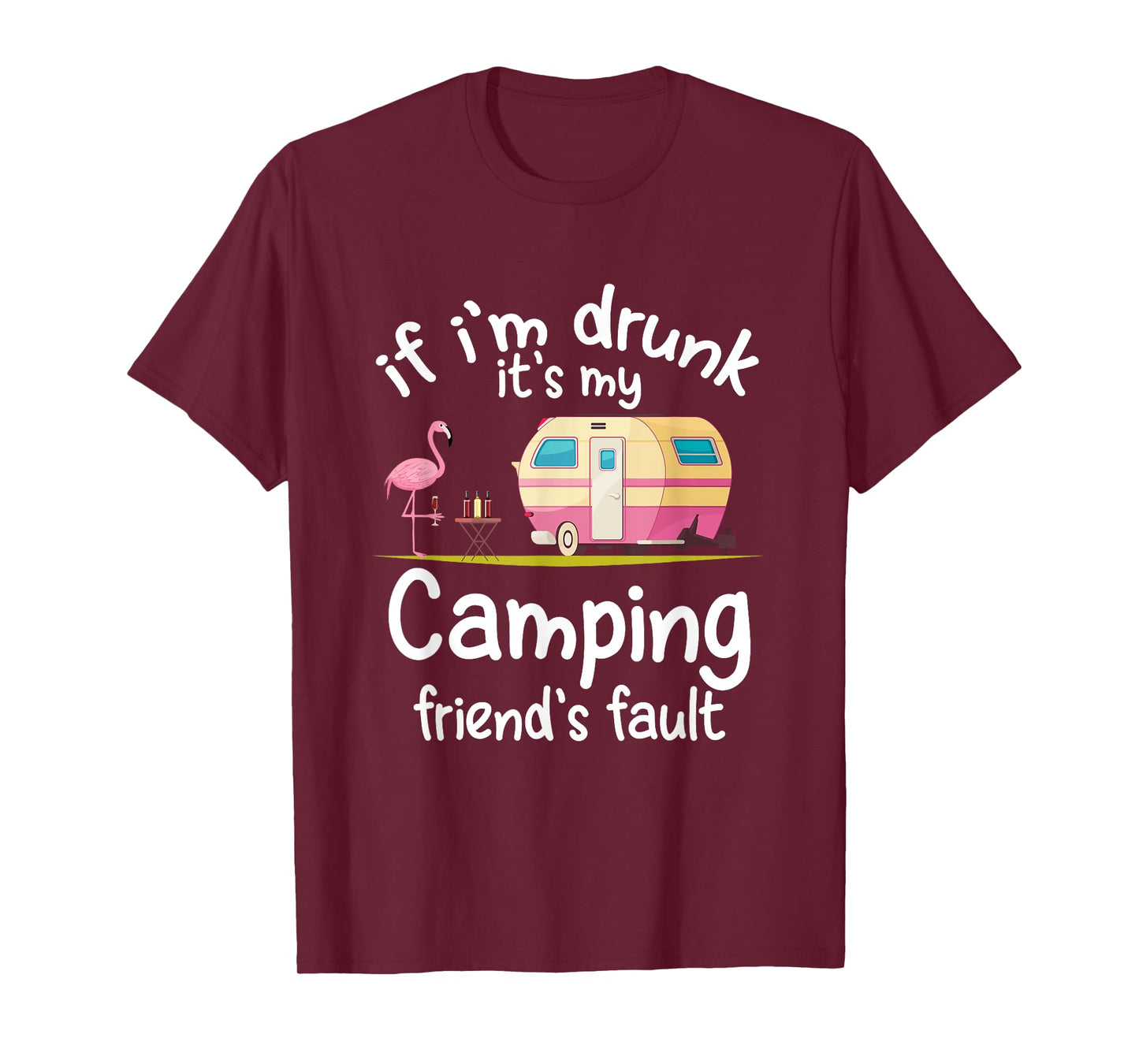 If I'm Drunk It's My Camping Friend's Fault Funny Flamingo T-Shirt