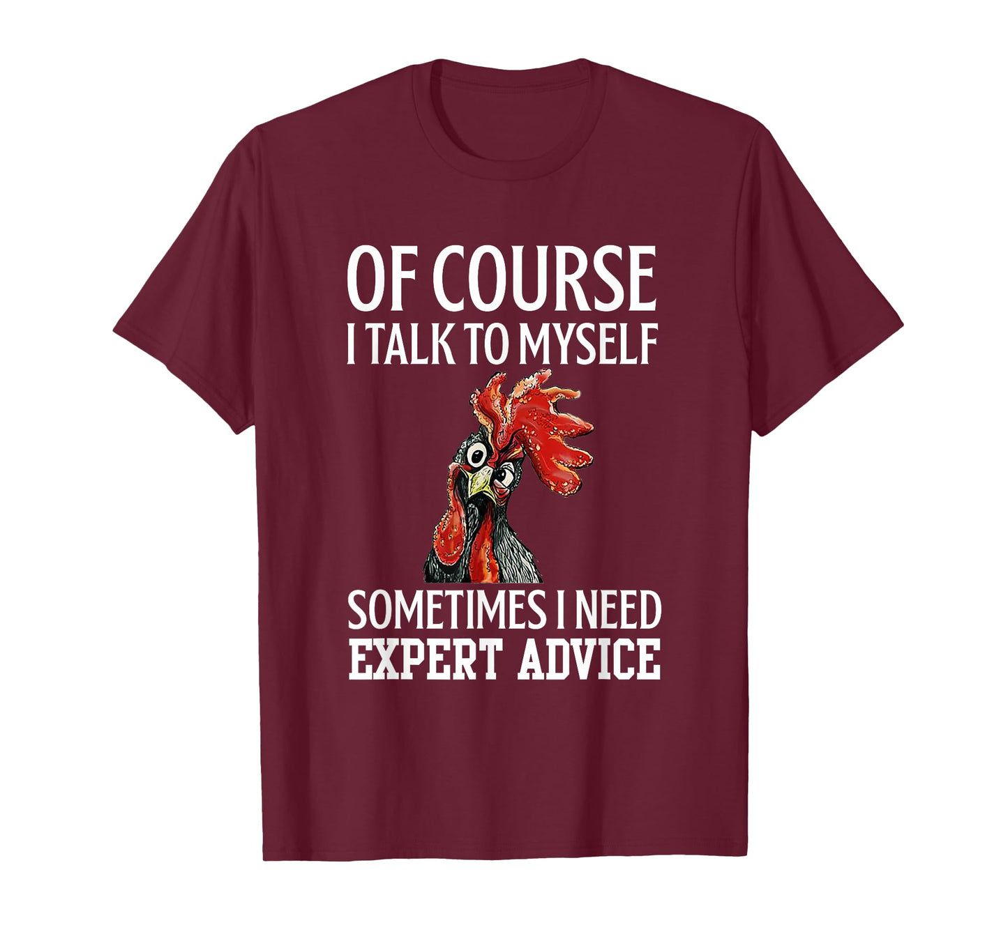 Rooster Of Course I Talk To Myself Sometimes I Need Expert T-Shirt