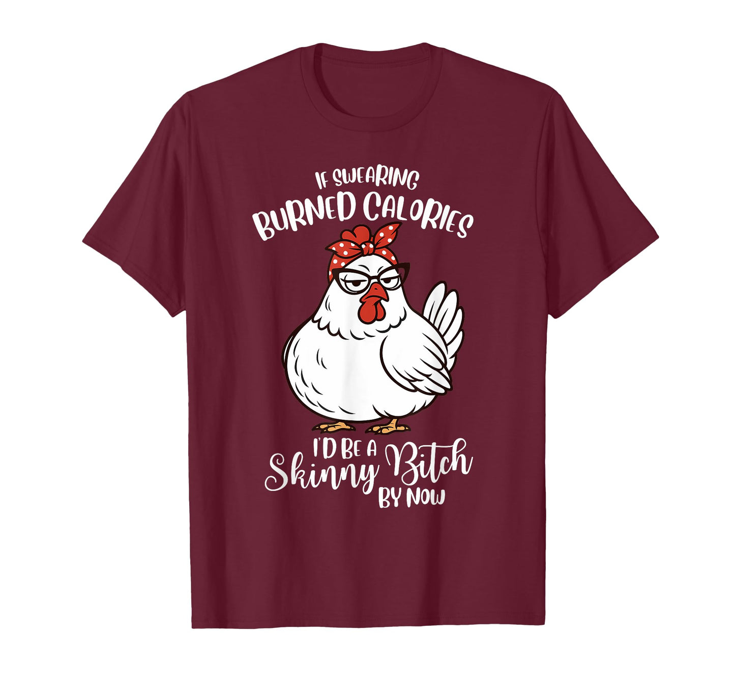 If Swearing Burned Calories I'd Be A Skinny Funny Chicken T-Shirt