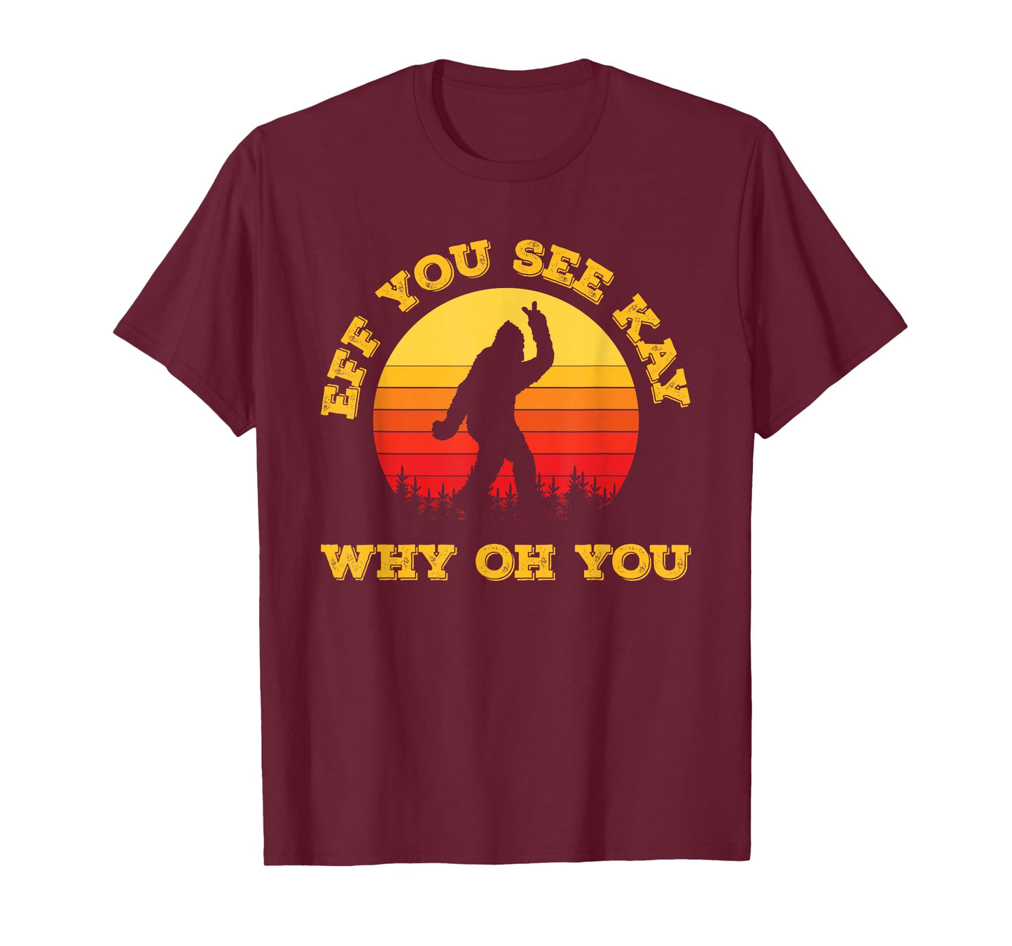 Vintage Eff You See Kay Why Oh You Bigfoot Funny Sarcasm Men T-Shirt