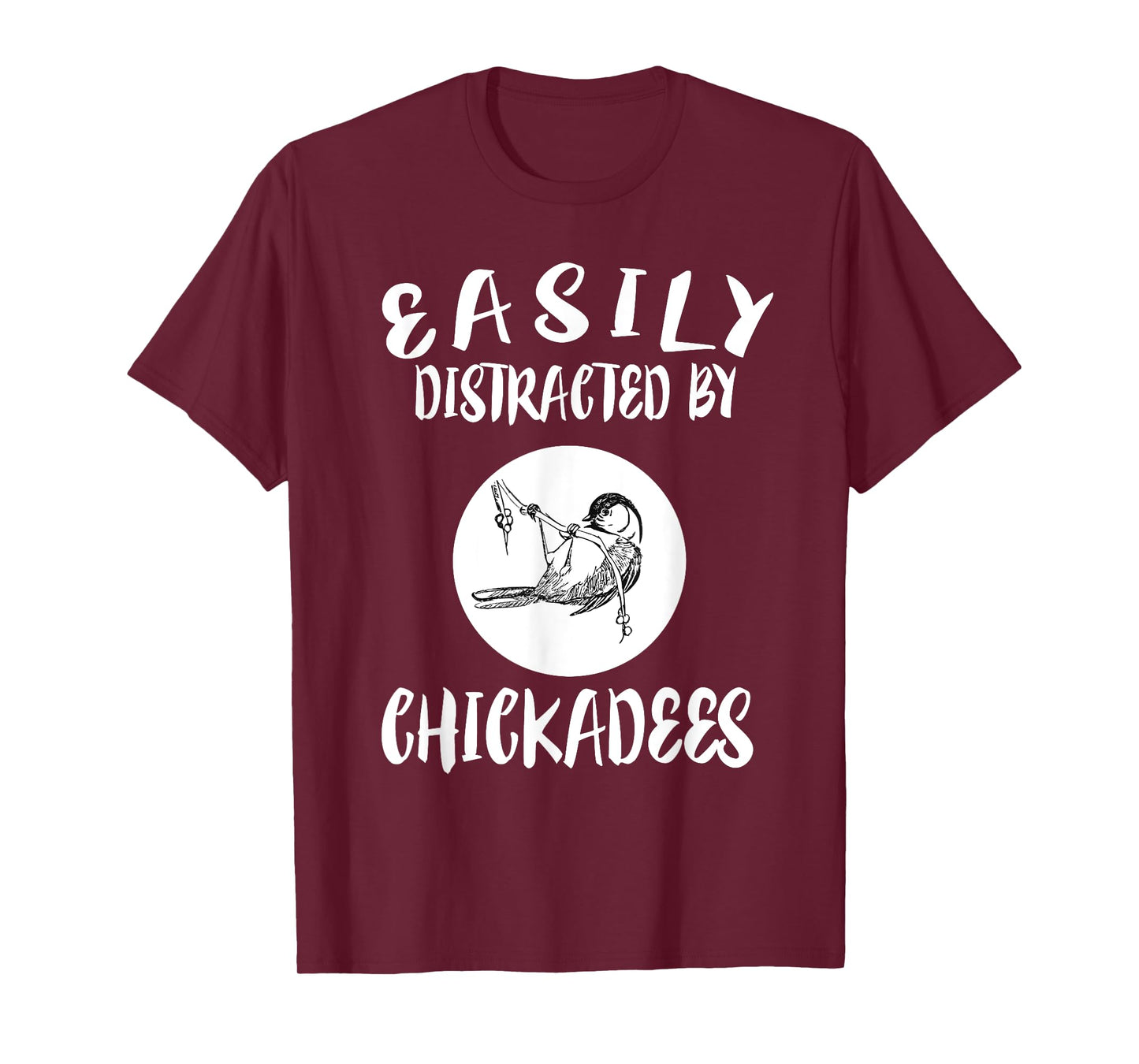 Easily Distracted By Chickadees Birds Animal T-Shirt