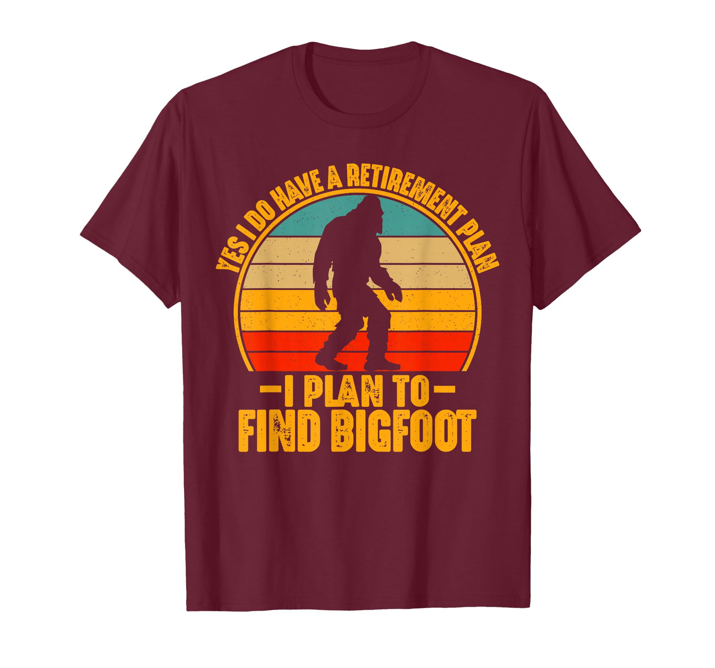 Funny Sasquatch I Do Have A Retirement Plan to Find Bigfoot T-Shirt